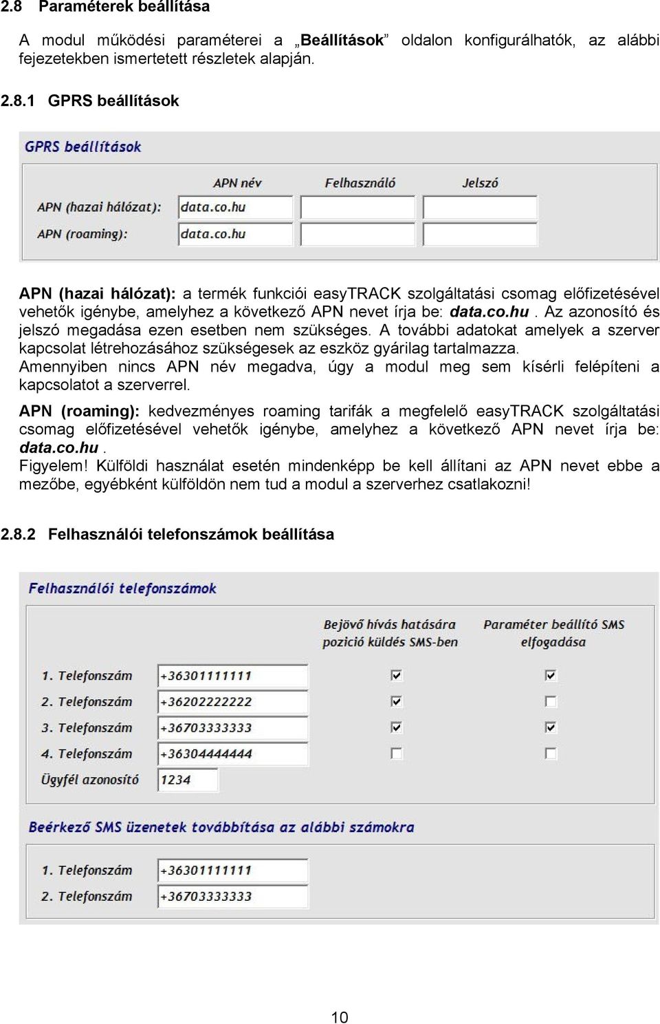 Amennyiben nincs APN név megadva, úgy a modul meg sem kísérli felépíteni a kapcsolatot a szerverrel.