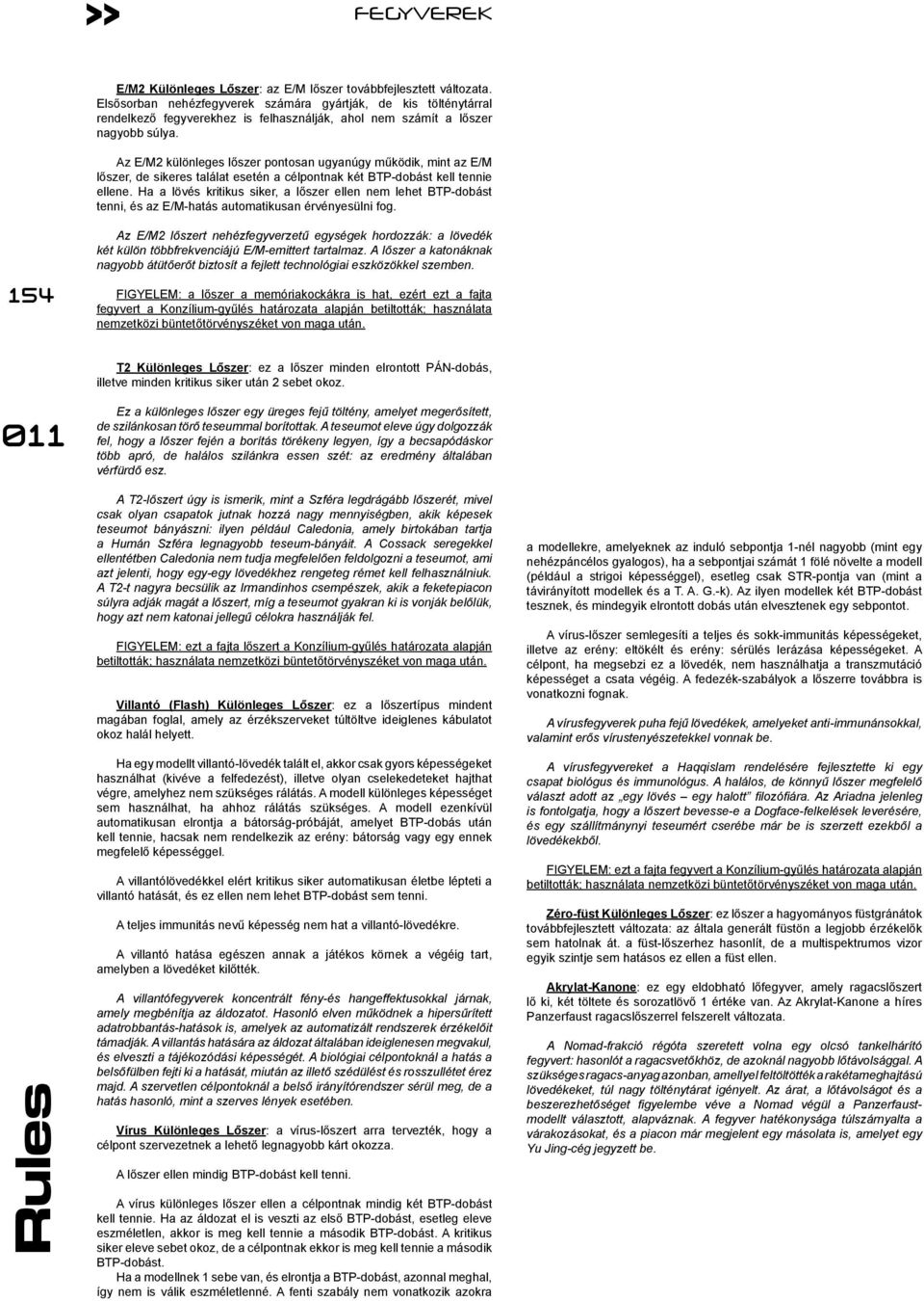 Az E/M2 különleges lőszer pontosan ugyanúgy működik, mint az E/M lőszer, de sikeres találat esetén a célpontnak két BTP-dobást kell tennie ellene.