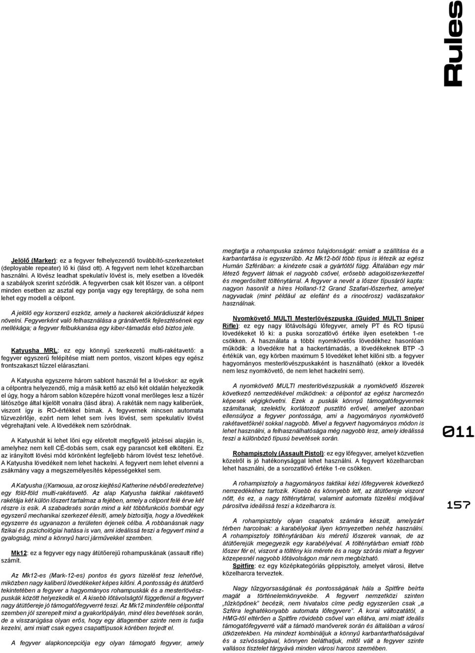 a célpont minden esetben az asztal egy pontja vagy egy tereptárgy, de soha nem lehet egy modell a célpont. A jelölő egy korszerű eszköz, amely a hackerek akciórádiuszát képes növelni.