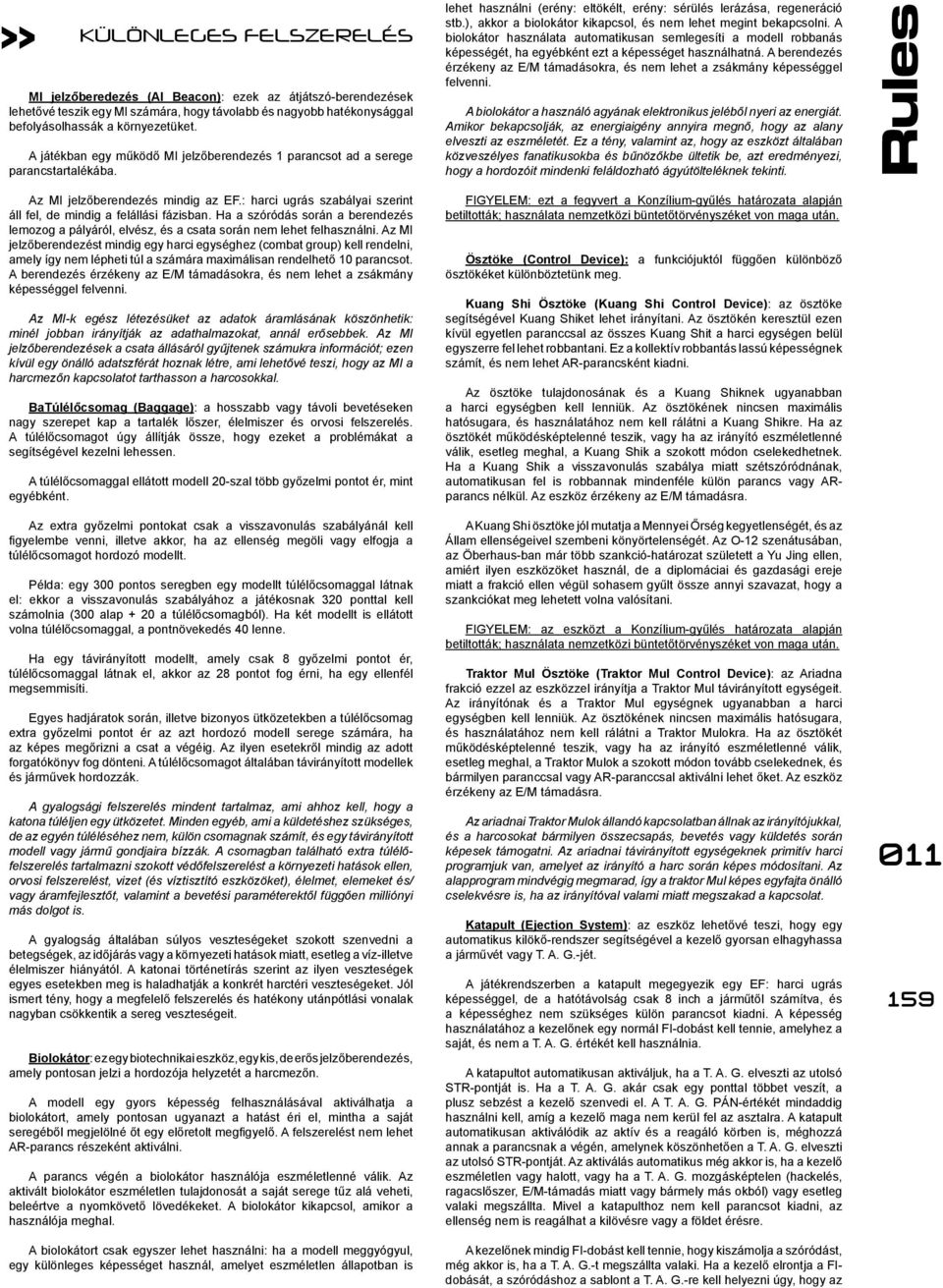 ), akkor a biolokátor kikapcsol, és nem lehet megint bekapcsolni. A biolokátor használata automatikusan semlegesíti a modell robbanás képességét, ha egyébként ezt a képességet használhatná.