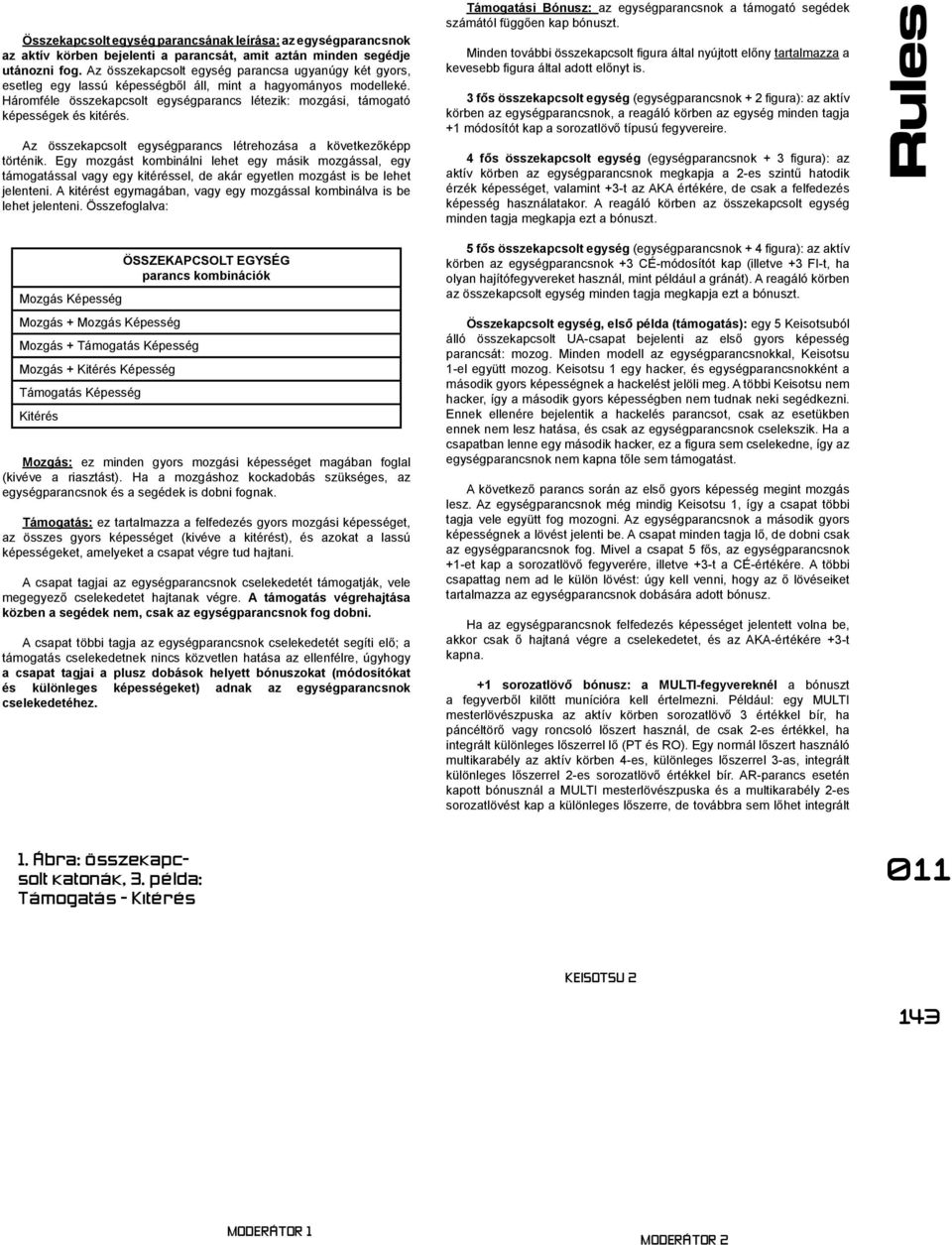 Háromféle összekapcsolt egységparancs létezik: mozgási, támogató képességek és kitérés. Az összekapcsolt egységparancs létrehozása a következőképp történik.
