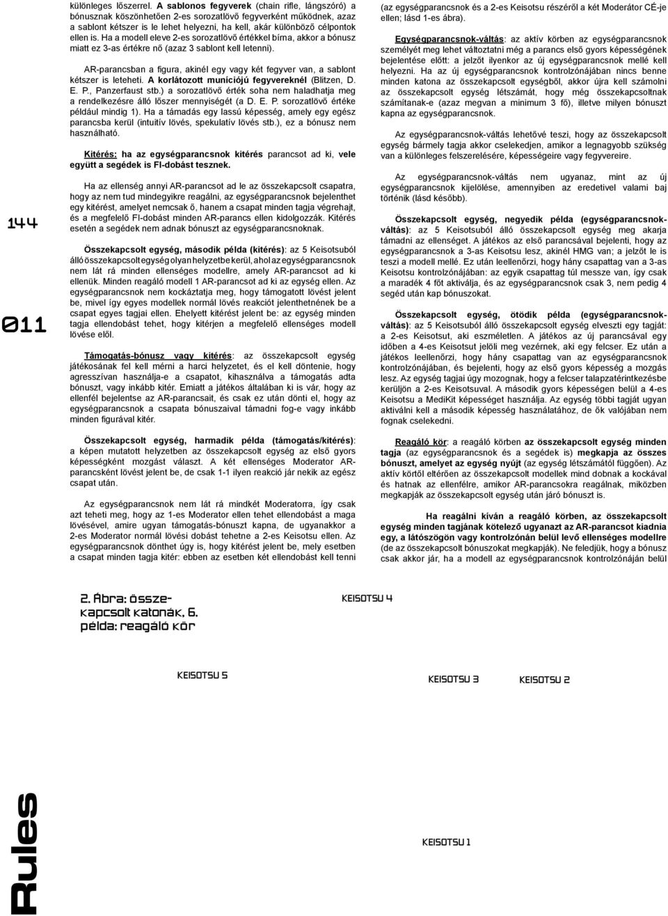 Ha a modell eleve 2-es sorozatlövő értékkel bírna, akkor a bónusz miatt ez 3-as értékre nő (azaz 3 sablont kell letenni).