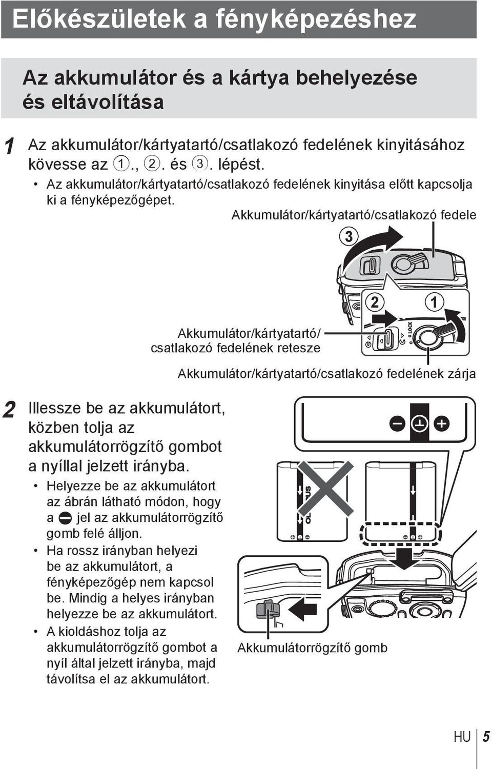 Akkumulátor/kártyatartó/csatlakozó fedele 3 2 Illessze be az akkumulátort, közben tolja az akkumulátorrögzítő gombot a nyíllal jelzett irányba.