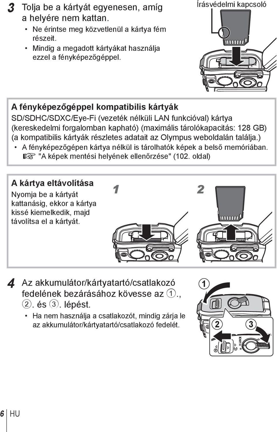 kompatibilis kártyák részletes adatait az Olympus weboldalán találja.) A fényképezőgépen kártya nélkül is tárolhatók képek a belső memóriában. g "A képek mentési helyének ellenőrzése" (102.