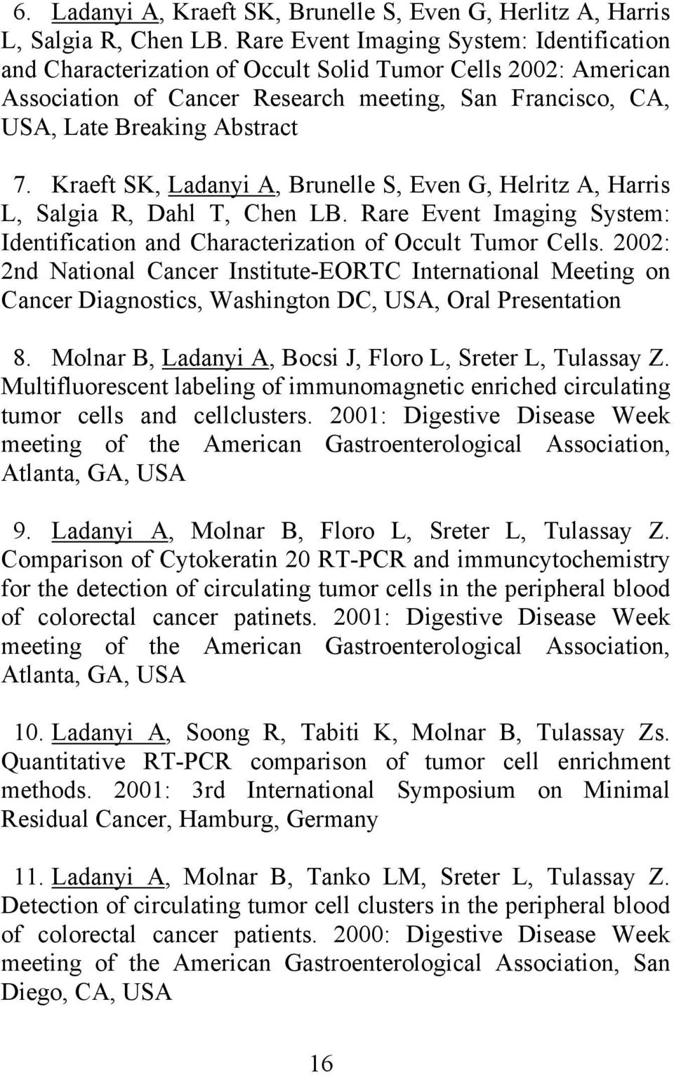 Kraeft SK, Ladanyi A, Brunelle S, Even G, Helritz A, Harris L, Salgia R, Dahl T, Chen LB. Rare Event Imaging System: Identification and Characterization of Occult Tumor Cells.