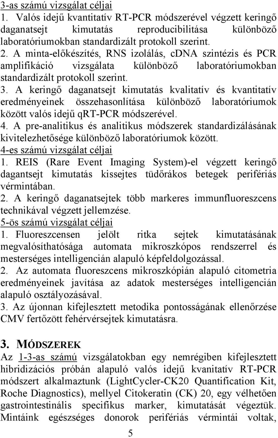 A keringő daganatsejt kimutatás kvalitatív és kvantitatív eredményeinek összehasonlítása különböző laboratóriumok között valós idejű qrt-pcr módszerével. 4.