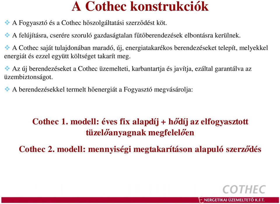 v A Cothec saját tulajdonában maradó, új, energiatakarékos berendezéseket telepít, melyekkel energiát és ezzel együtt költséget takarít meg.