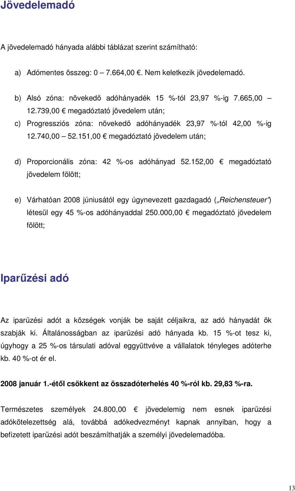151,00 megadóztató jövedelem után; d) Proporcionális zóna: 42 %-os adóhányad 52.