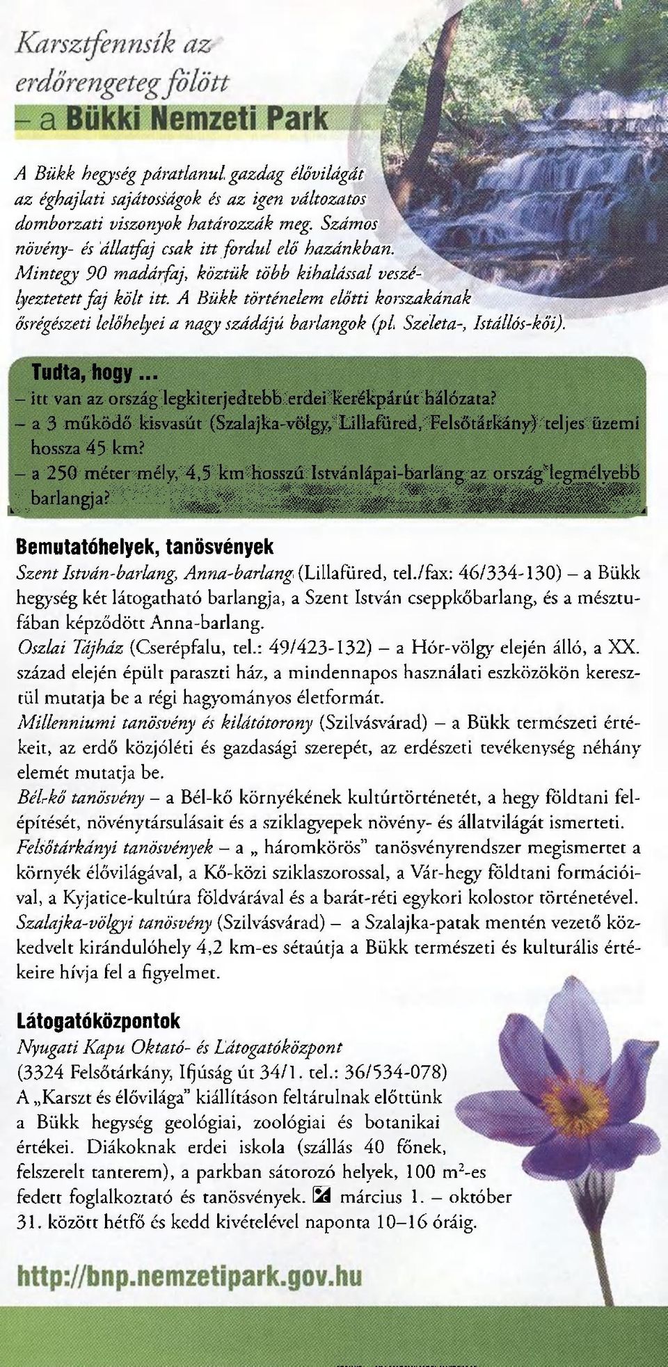 Tudta, hogy... - itt van az ország legkiterjedtebb erdei kerékpárút hálózata? - a 3 működő kisvasút'(szalajka-völgy, Lillafüred, Felsőtárkátiy) teljes üzemi hossza 45 km?