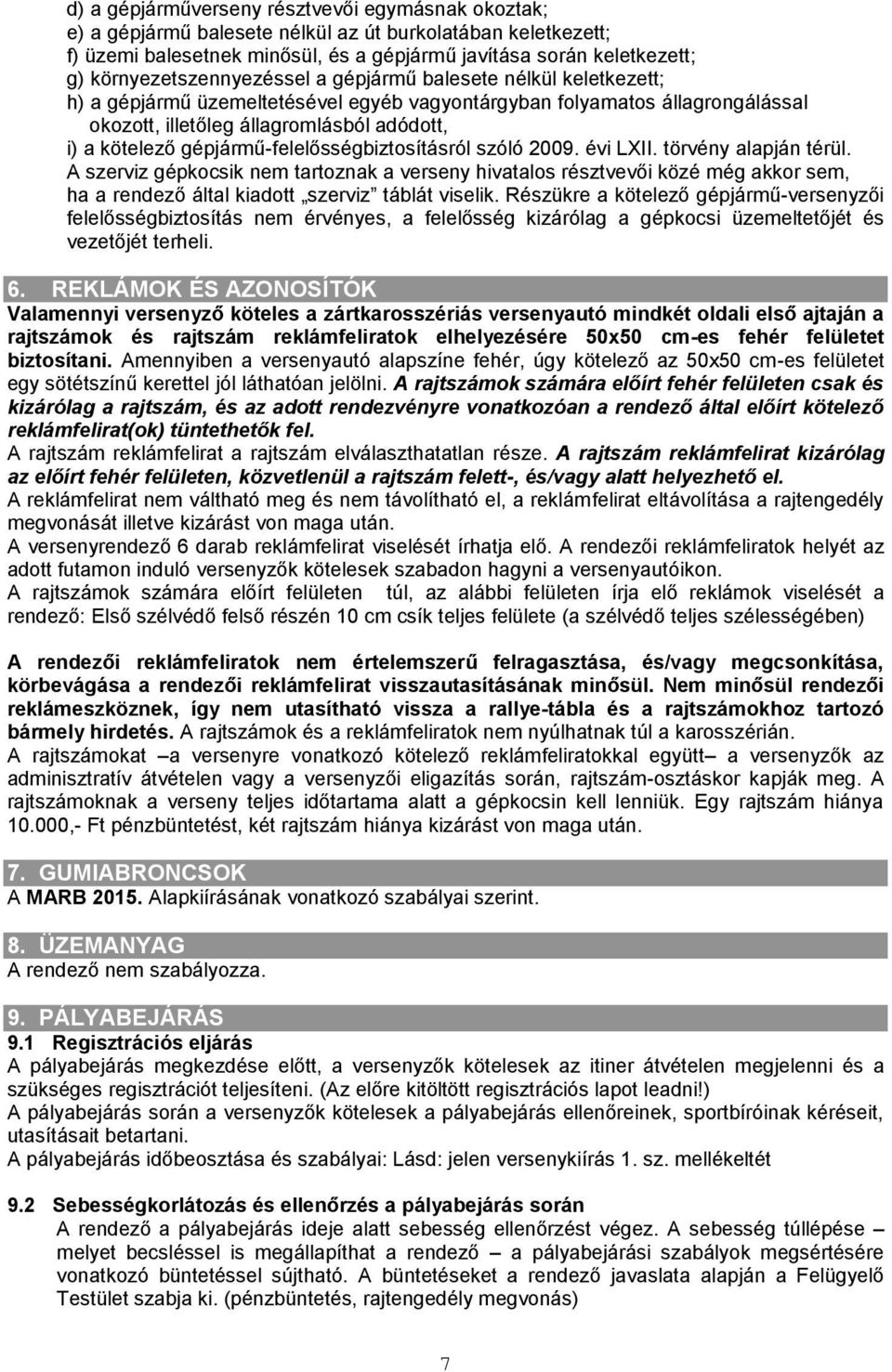 gépjármű-felelősségbiztosításról szóló 2009. évi LXII. törvény alapján térül.