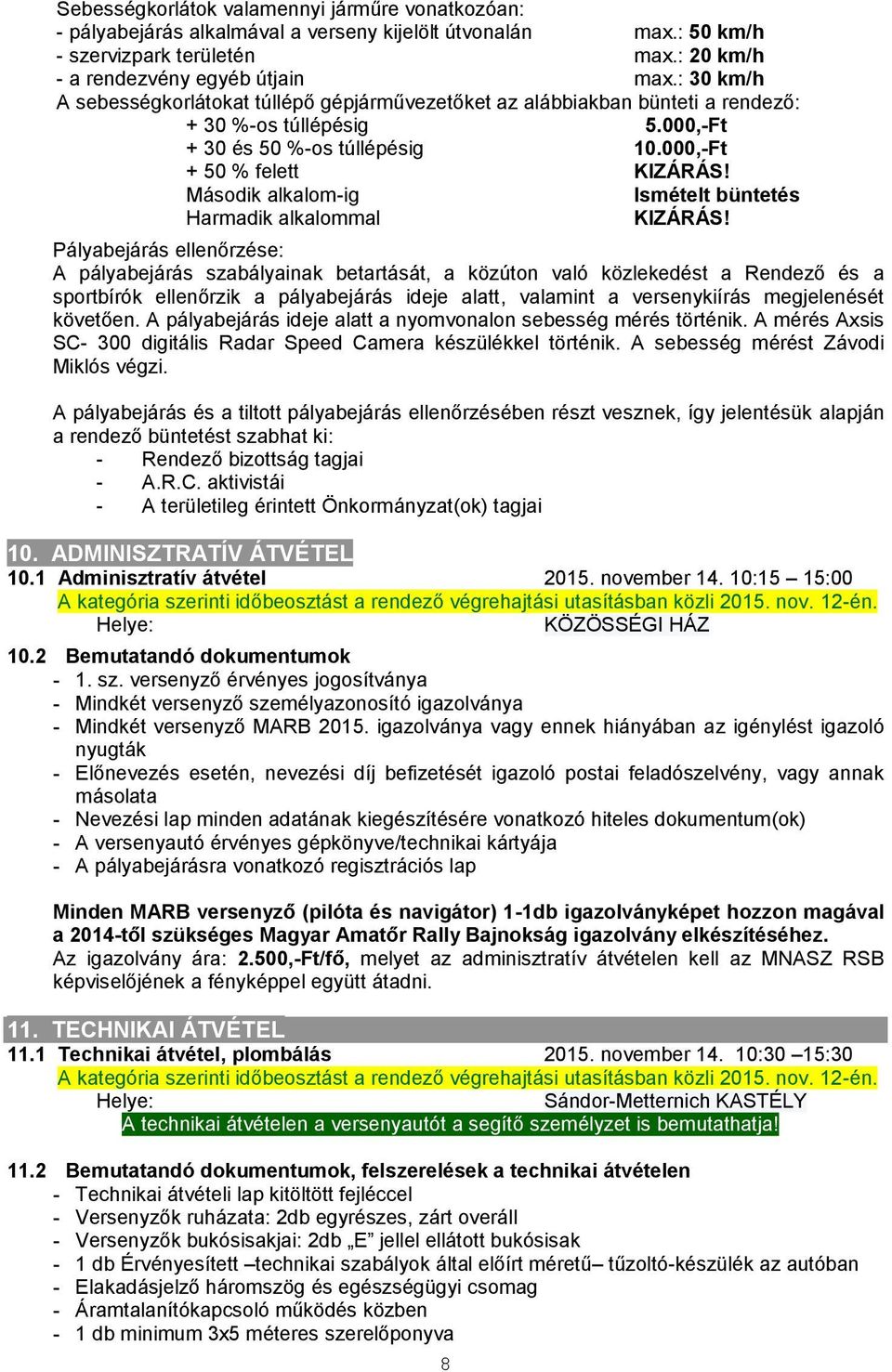 Második alkalom-ig Ismételt büntetés Harmadik alkalommal KIZÁRÁS!