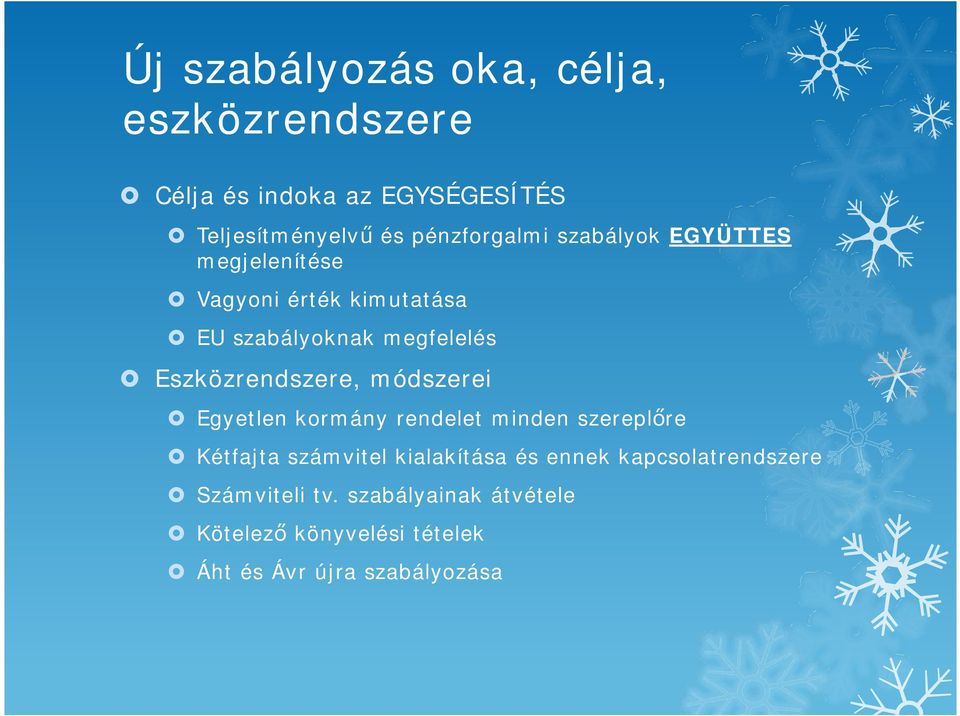 Eszközrendszere, módszerei Egyetlen kormány rendelet minden szerepl re Kétfajta számvitel kialakítása