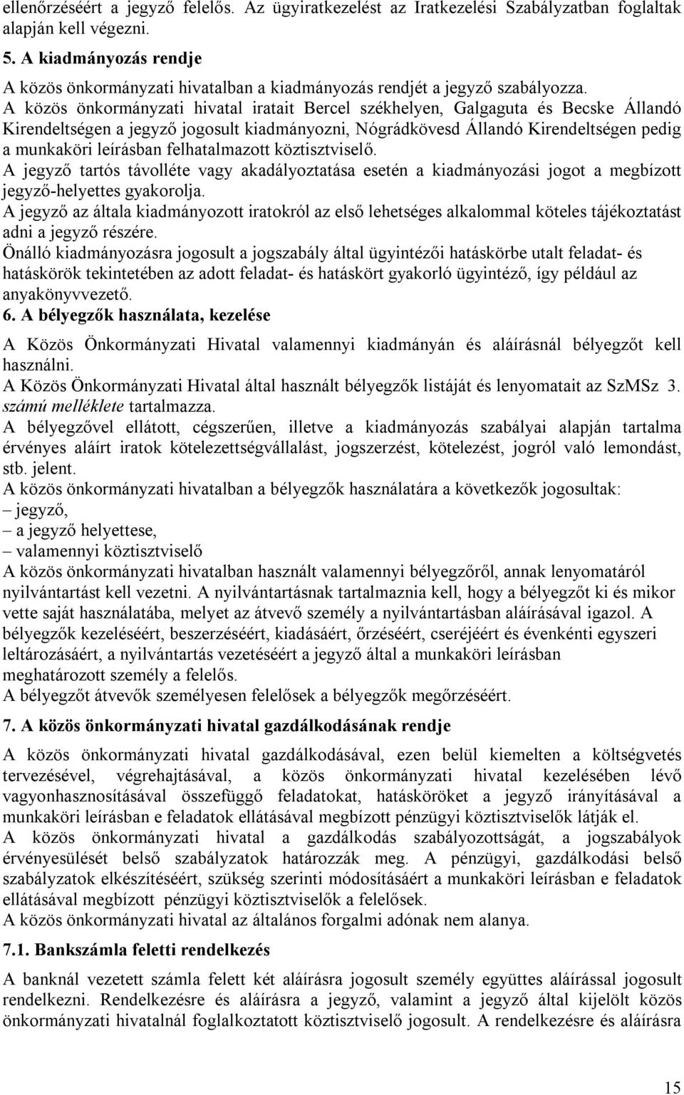 A közös önkormányzati hivatal iratait Bercel székhelyen, Galgaguta és Becske Állandó Kirendeltségen a jegyző jogosult kiadmányozni, Nógrádkövesd Állandó Kirendeltségen pedig a munkaköri leírásban