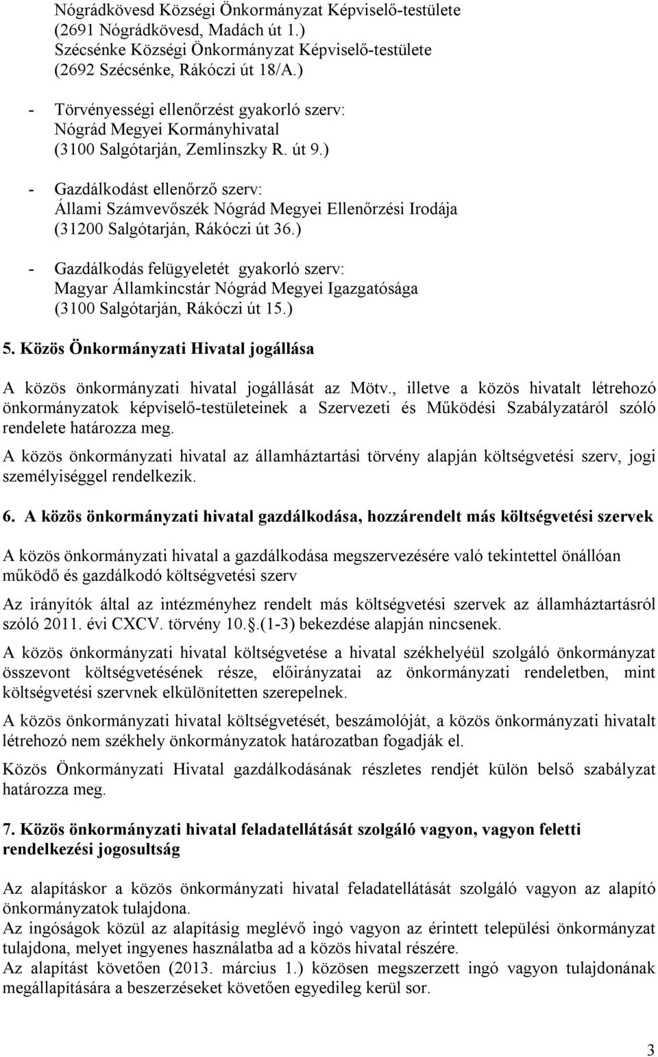 ) - Gazdálkodást ellenőrző szerv: Állami Számvevőszék Nógrád Megyei Ellenőrzési Irodája (31200 Salgótarján, Rákóczi út 36.