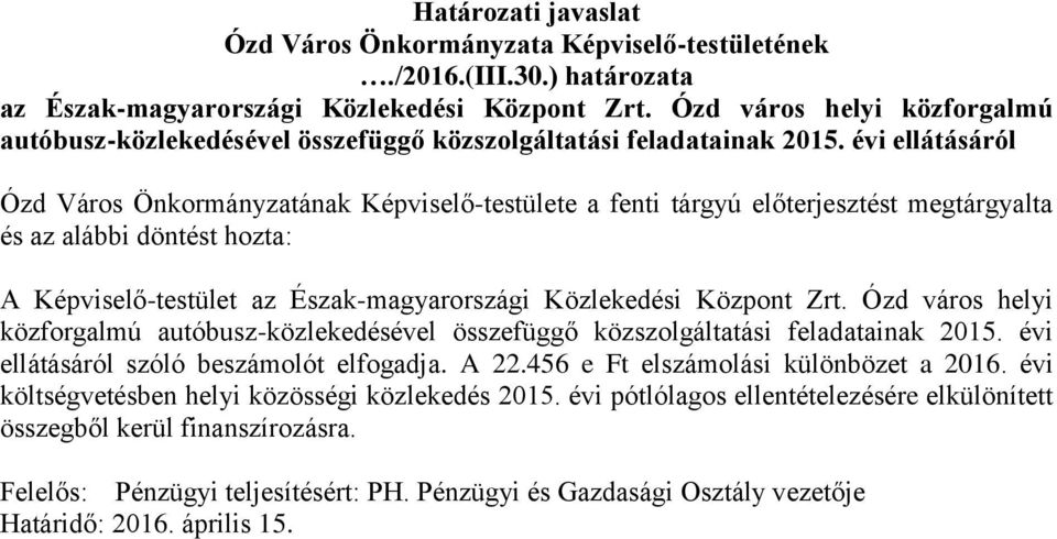 évi ellátásáról Ózd Város Önkormányzatának Képviselő-testülete a fenti tárgyú előterjesztést megtárgyalta és az alábbi döntést hozta: A Képviselő-testület az Észak-magyarországi Közlekedési Központ