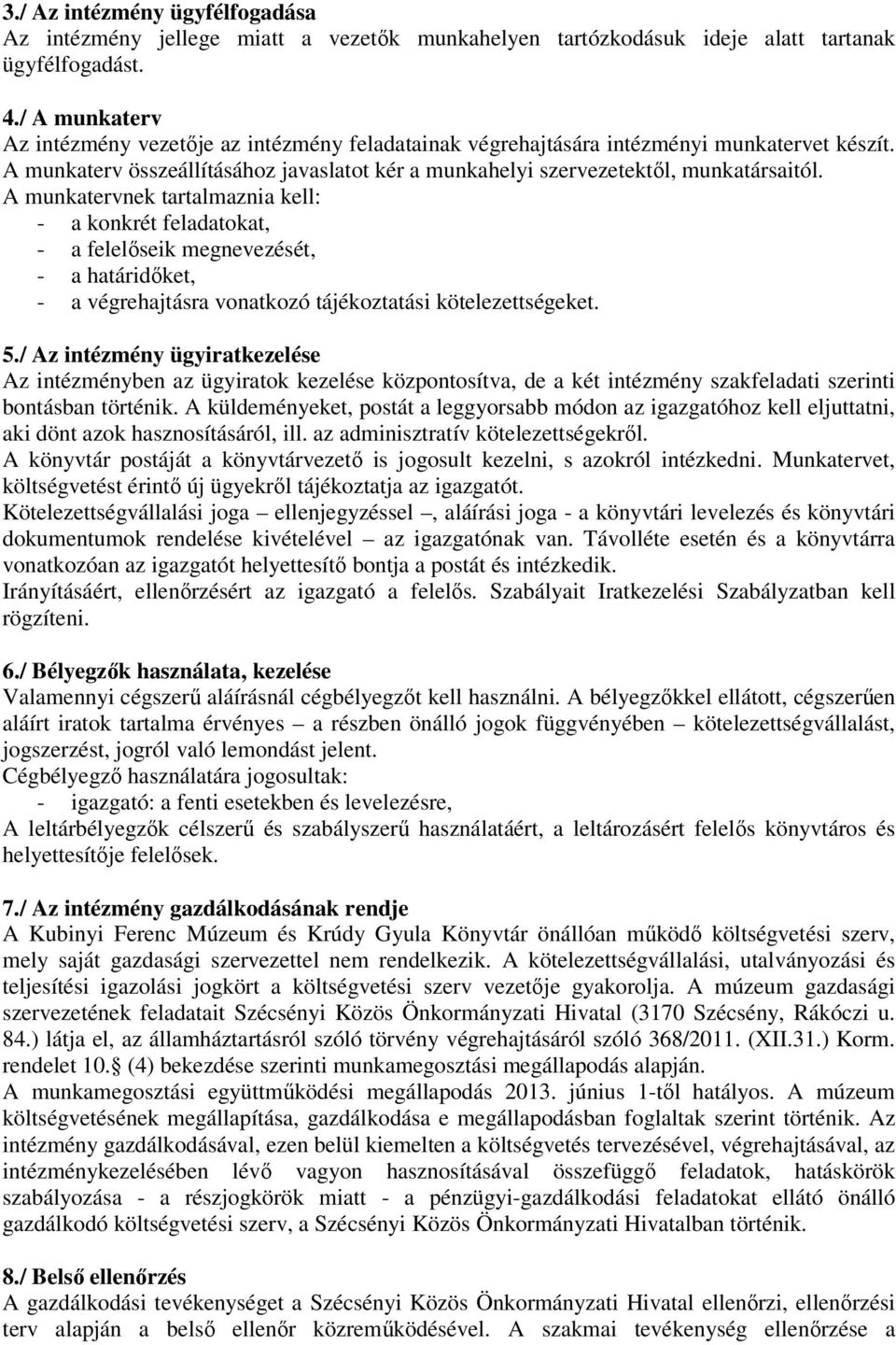 A munkatervnek tartalmaznia kell: - a konkrét feladatokat, - a felelőseik megnevezését, - a határidőket, - a végrehajtásra vonatkozó tájékoztatási kötelezettségeket. 5.