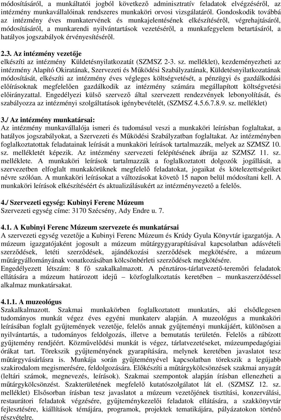 hatályos jogszabályok érvényesítéséről. 2.3. Az intézmény vezetője elkészíti az intézmény Küldetésnyilatkozatát (SZMSZ 2-3. sz.