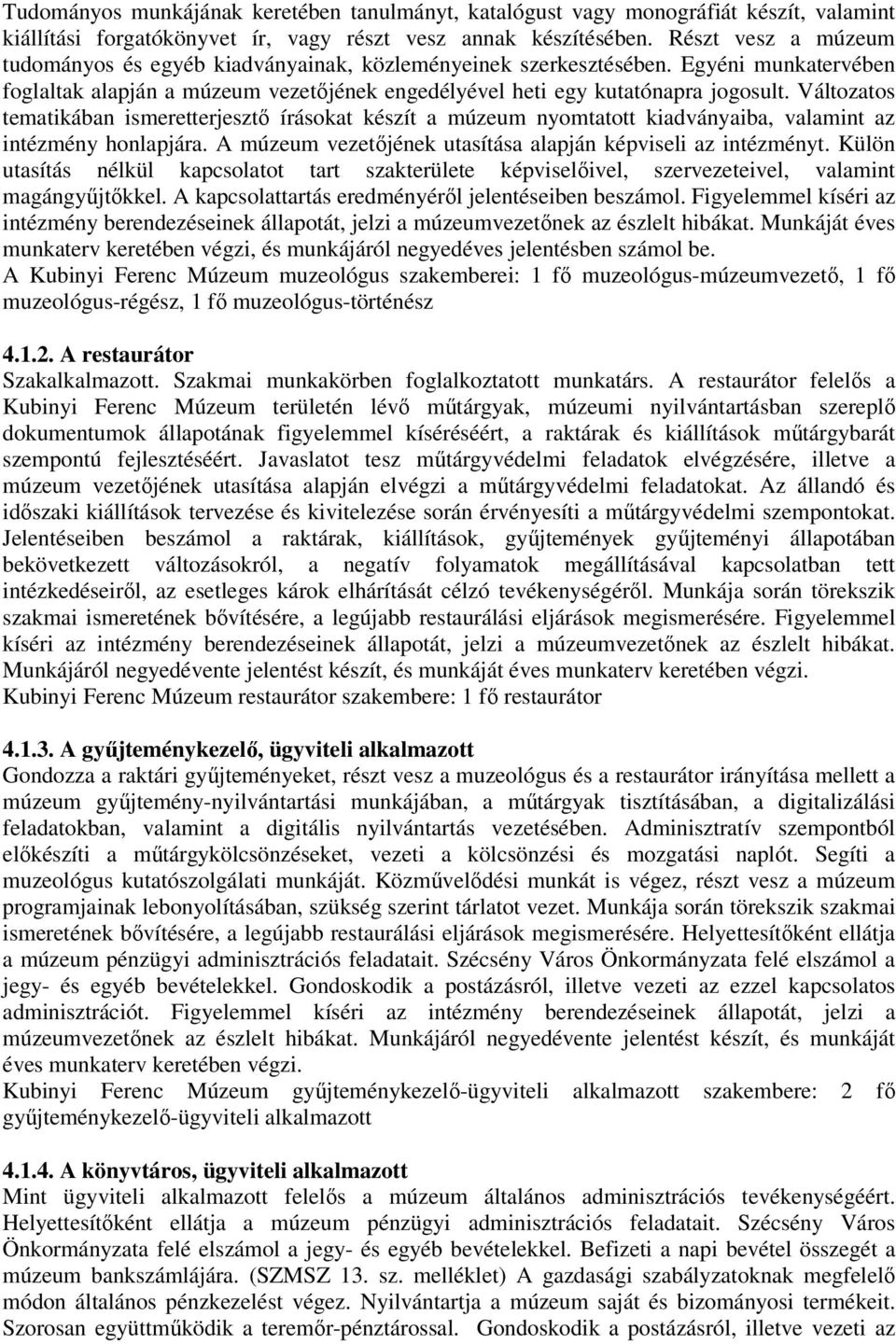 Változatos tematikában ismeretterjesztő írásokat készít a múzeum nyomtatott kiadványaiba, valamint az intézmény honlapjára. A múzeum vezetőjének utasítása alapján képviseli az intézményt.