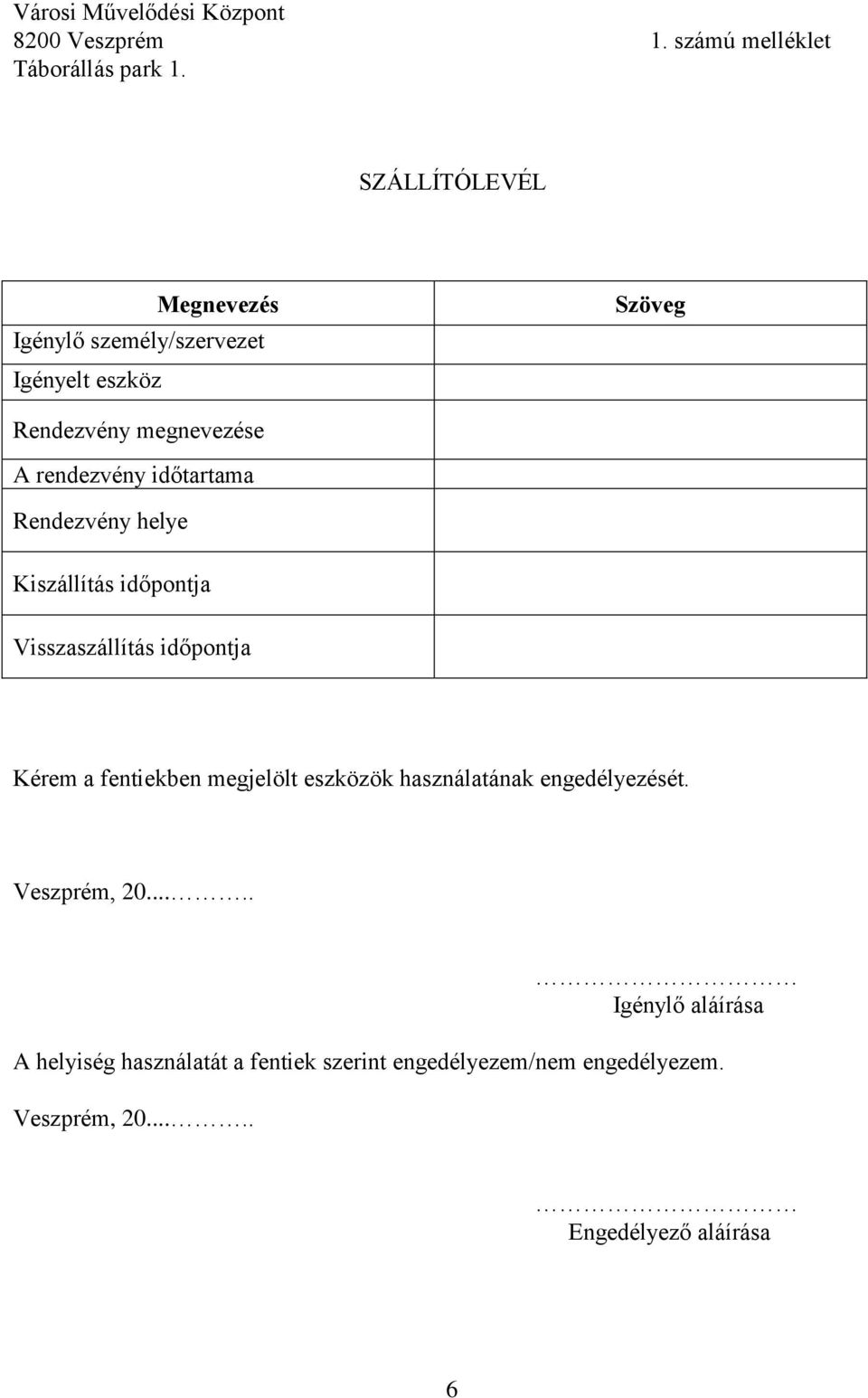 időtartama Rendezvény helye Kiszállítás időpontja Visszaszállítás időpontja Kérem a fentiekben megjelölt eszközök