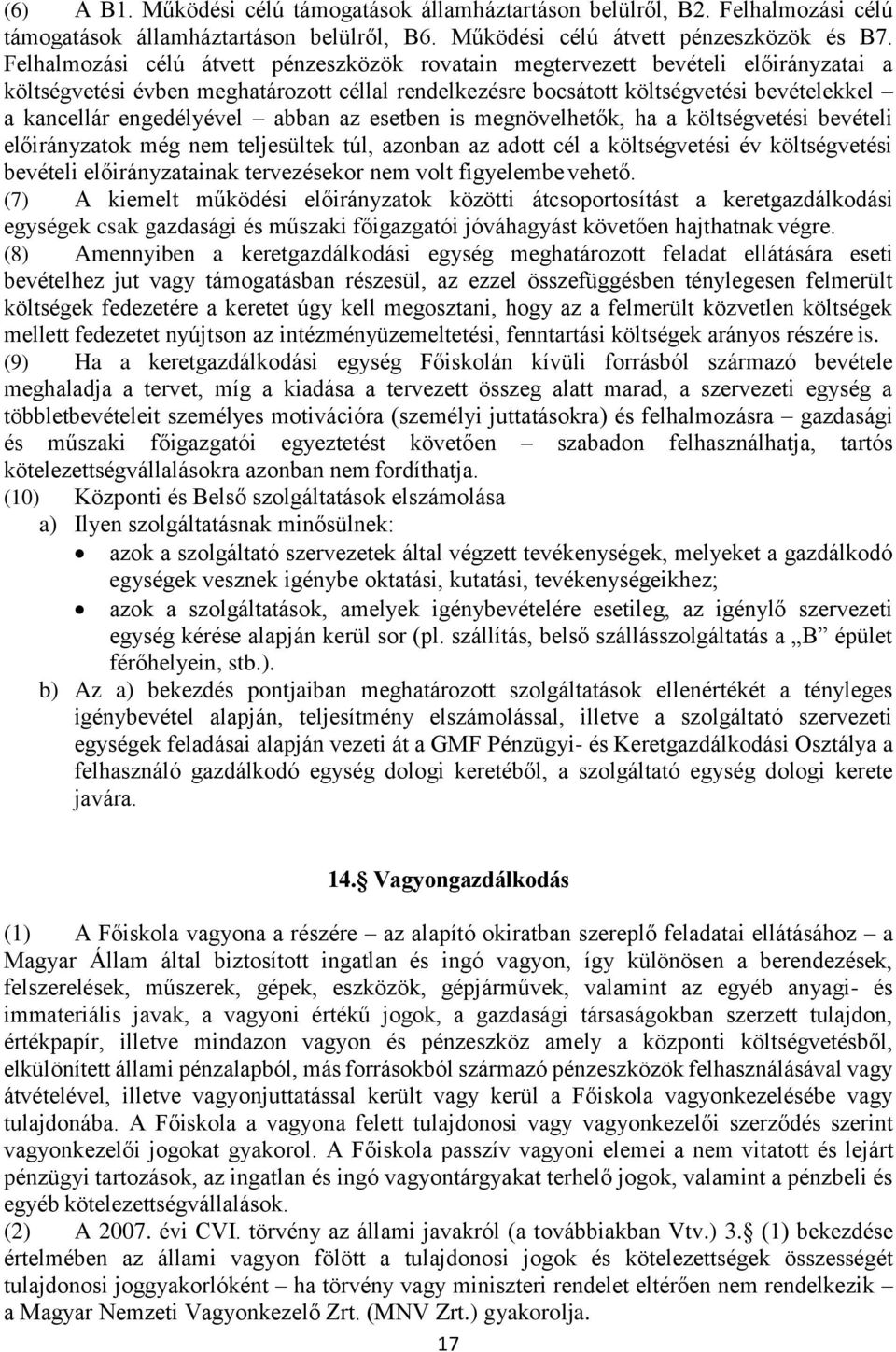 engedélyével abban az esetben is megnövelhetők, ha a költségvetési bevételi előirányzatok még nem teljesültek túl, azonban az adott cél a költségvetési év költségvetési bevételi előirányzatainak