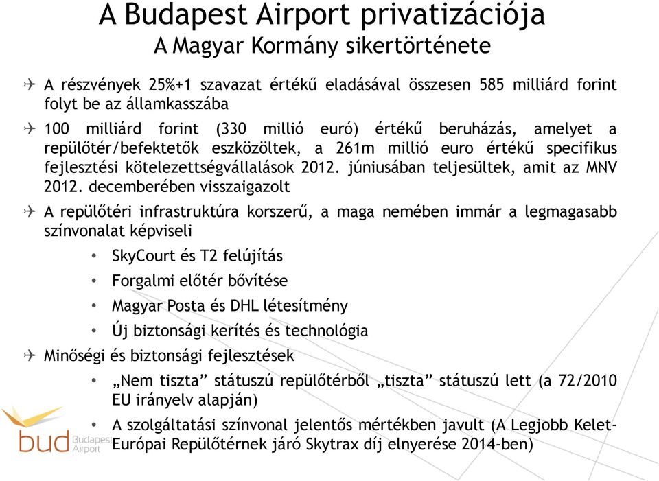 decemberében visszaigazolt A repülőtéri infrastruktúra korszerű, a maga nemében immár a legmagasabb színvonalat képviseli SkyCourt és T2 felújítás Forgalmi előtér bővítése Magyar Posta és DHL