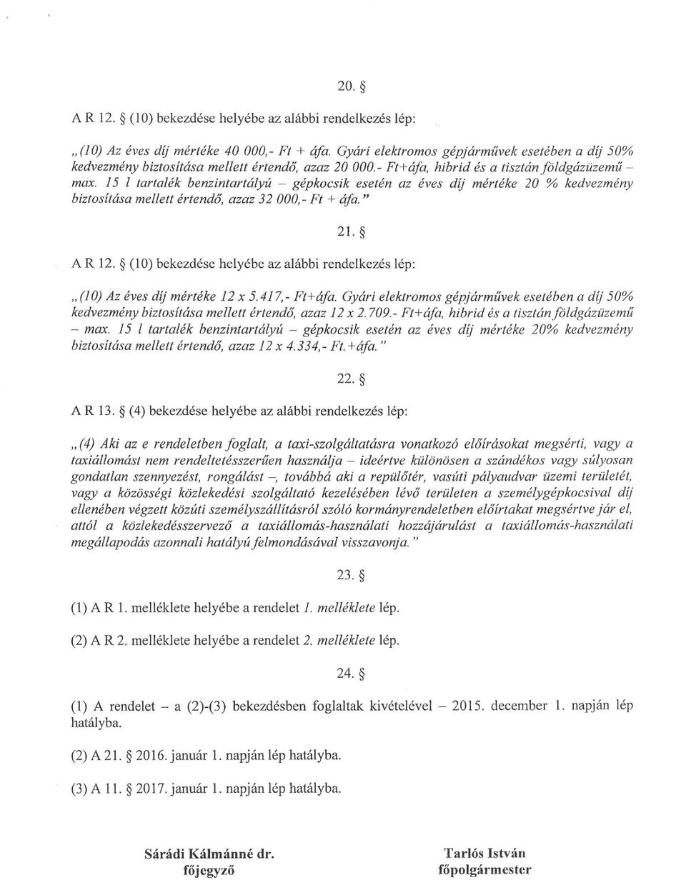 15 l tartalék benzintartályú - gépkocsik esetén az éves dij mértéke 20 % kedvezmény biztosítása mellett értendő, azaz 32 OOO,- Ft+ áfa." 21. A R 12.