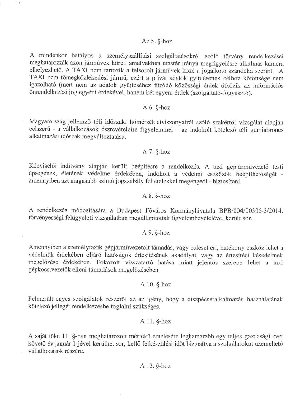 A TAXI nem tömegközlekedési jármű, ezért a privát adatok gyűjtésének célhoz kötöttsége nem igazolható (mert nem az adatok gyűjtéséhez fűződő közösségi érdek ütközik az információs önrendelkezési jog