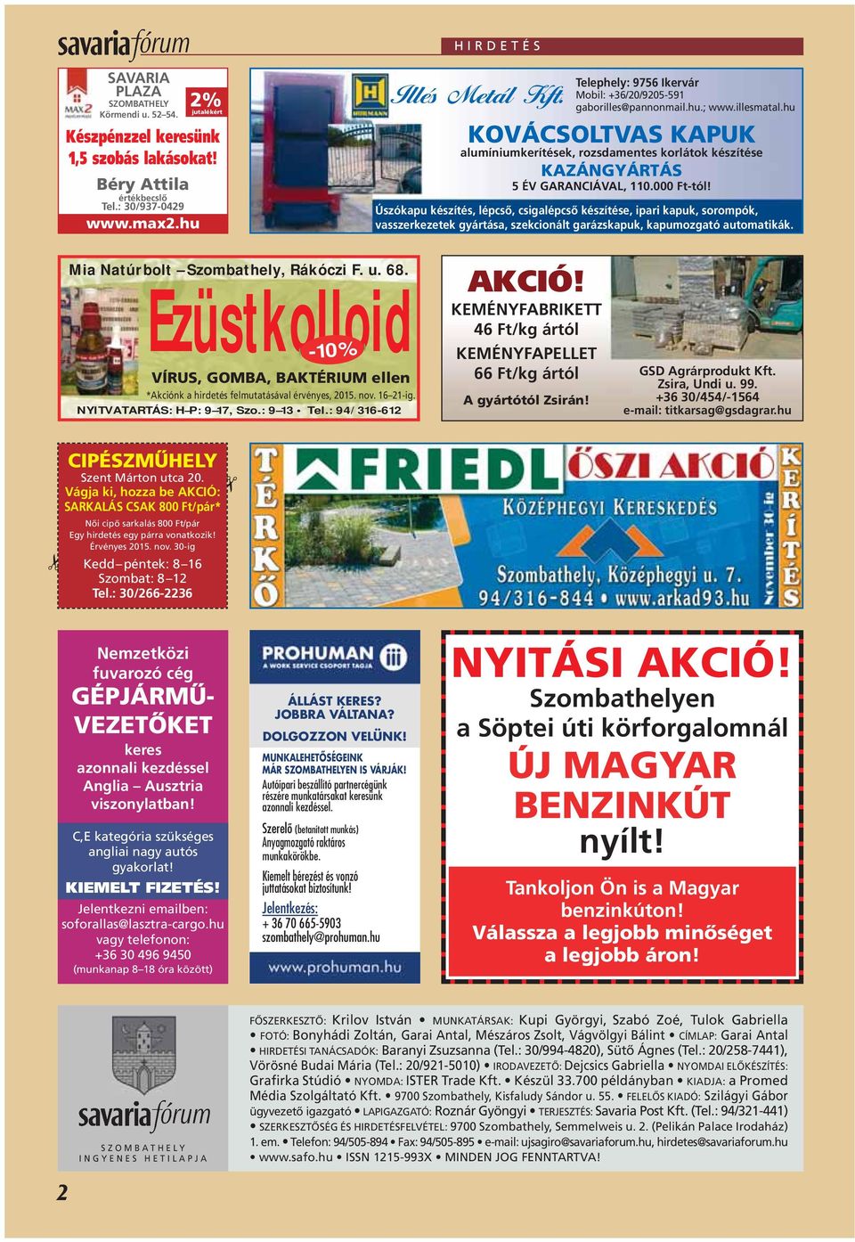 000 Ft-tól! Úszókapu készítés, lépcsô, csigalépcsô készítése, ipari kapuk, sorompók, vasszerkezetek gyártása, szekcionált garázskapuk, kapumozgató automatikák. Mia Natúrbolt Szombathely, Rákóczi F. u.