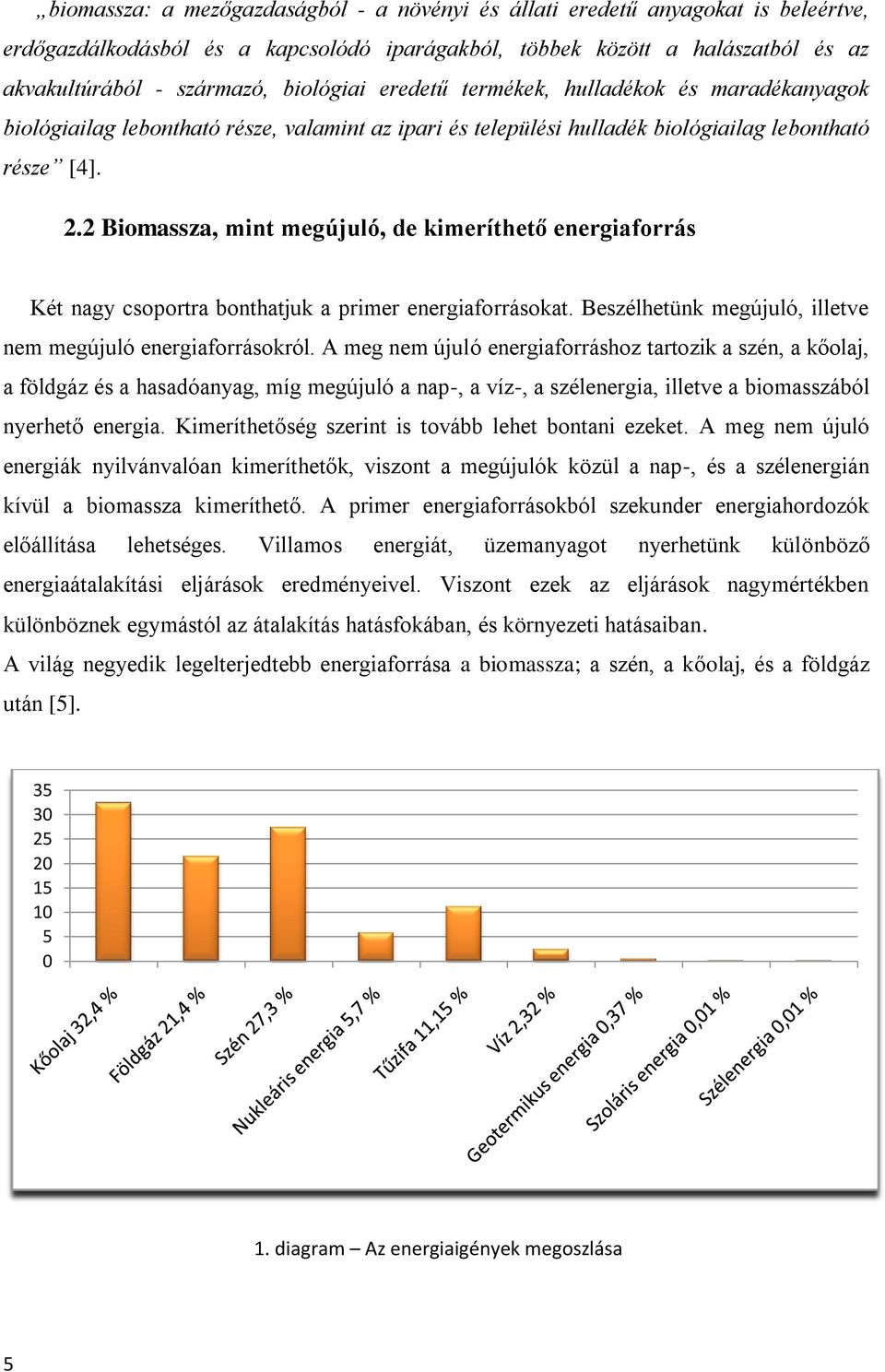 2 Biomassza, mint megújuló, de kimeríthető energiaforrás Két nagy csoportra bonthatjuk a primer energiaforrásokat. Beszélhetünk megújuló, illetve nem megújuló energiaforrásokról.