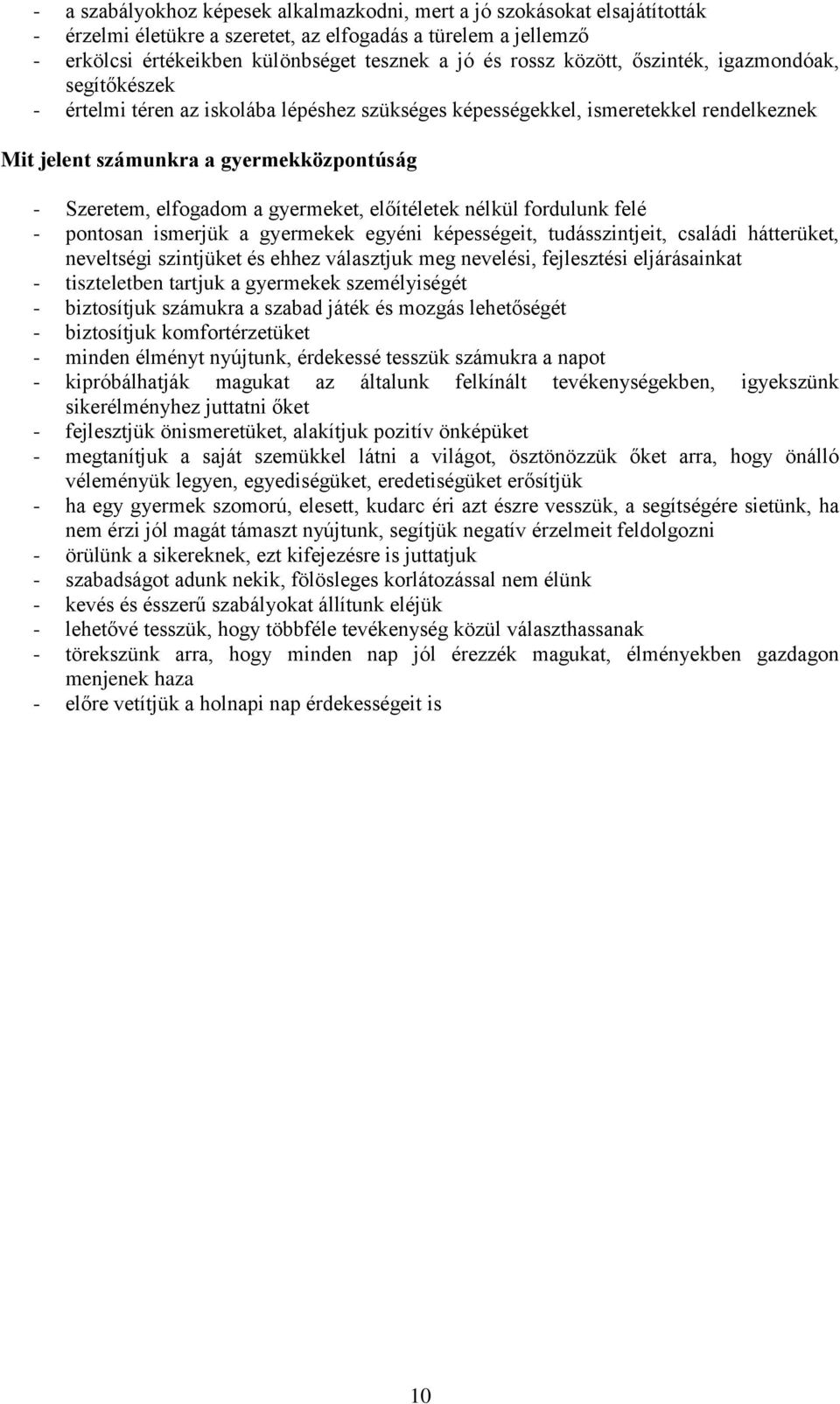 gyermeket, előítéletek nélkül fordulunk felé - pontosan ismerjük a gyermekek egyéni képességeit, tudásszintjeit, családi hátterüket, neveltségi szintjüket és ehhez választjuk meg nevelési,