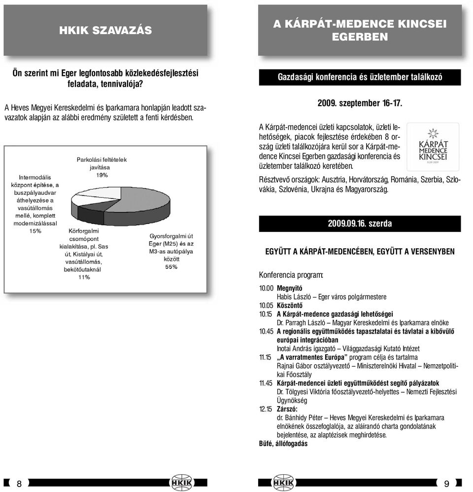 A Kárpát-medencei üzleti kapcsolatok, üzleti lehetőségek, piacok fejlesztése érdekében 8 ország üzleti találkozójára kerül sor a Kárpát-medence Kincsei Egerben gazdasági konferencia és üzletember