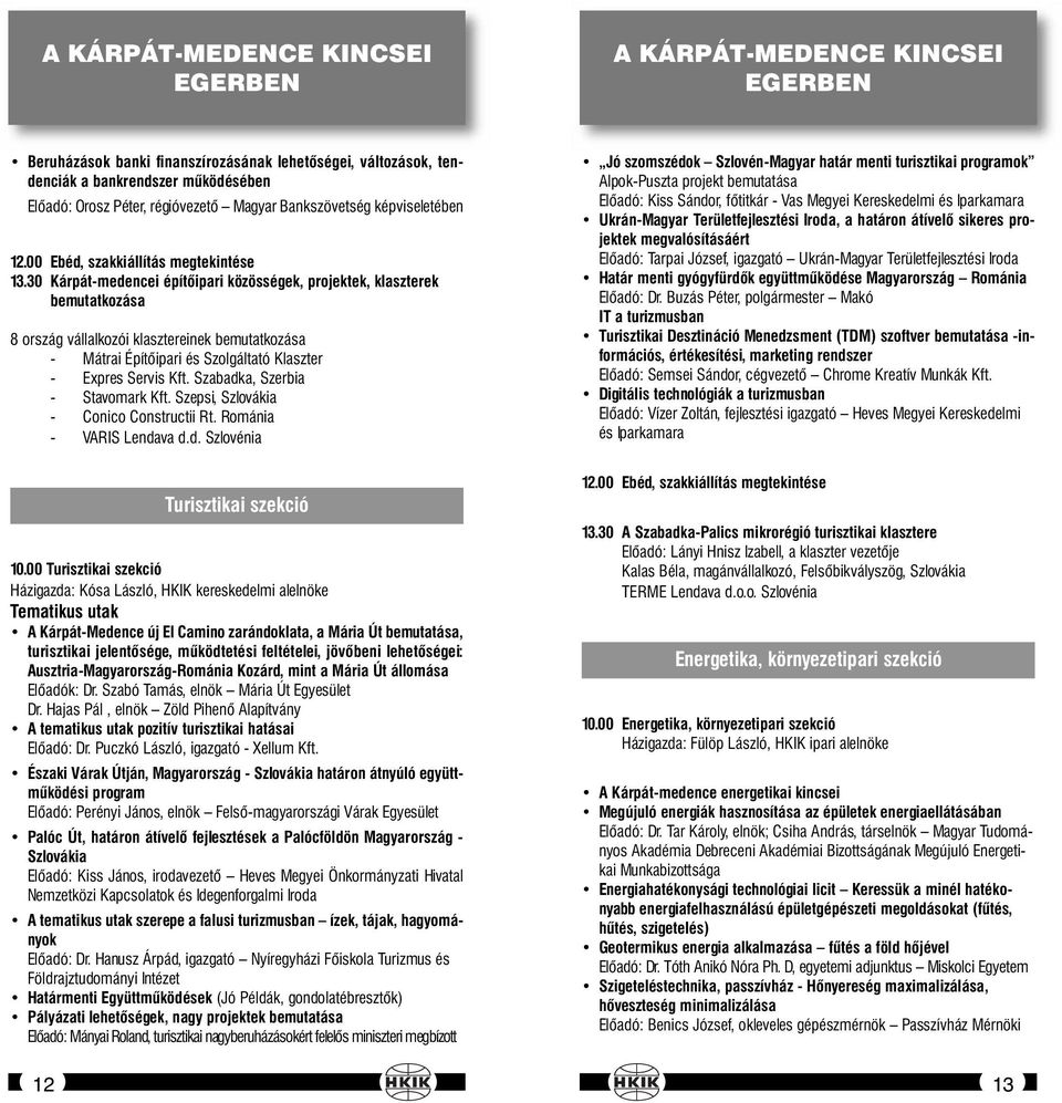 30 Kárpát-medencei építőipari közösségek, projektek, klaszterek bemutatkozása 8 ország vállalkozói klasztereinek bemutatkozása - Mátrai Építőipari és Szolgáltató Klaszter - Expres Servis Kft.