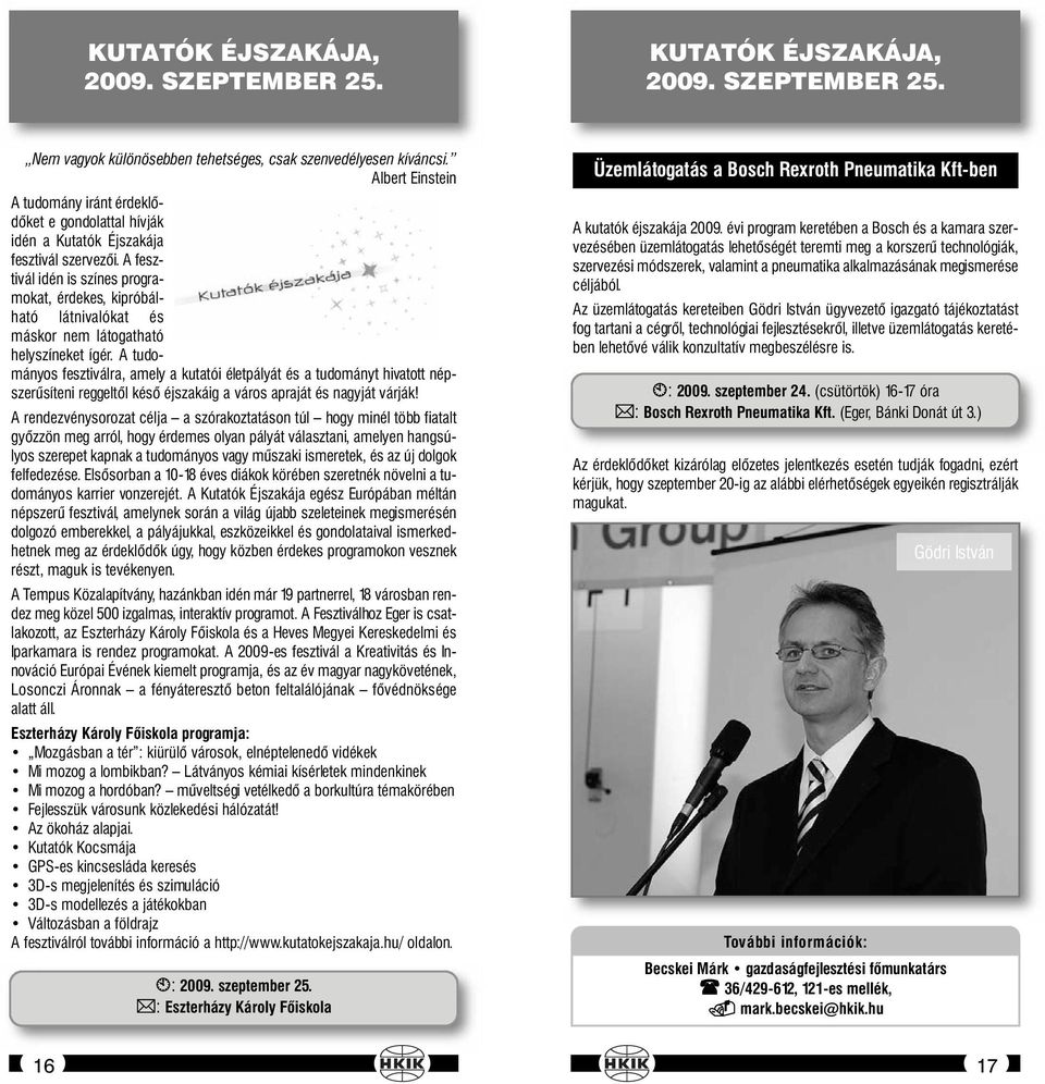 A fesztivál idén is színes programokat, érdekes, kipróbálható látnivalókat és máskor nem látogatható helyszíneket ígér.