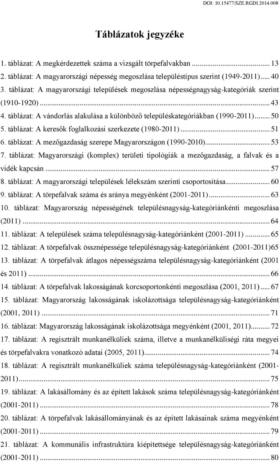 táblázat: A keresők foglalkozási szerkezete (1980-2011)... 51 6. táblázat: A mezőgazdaság szerepe Magyarországon (1990-2010)... 53 7.
