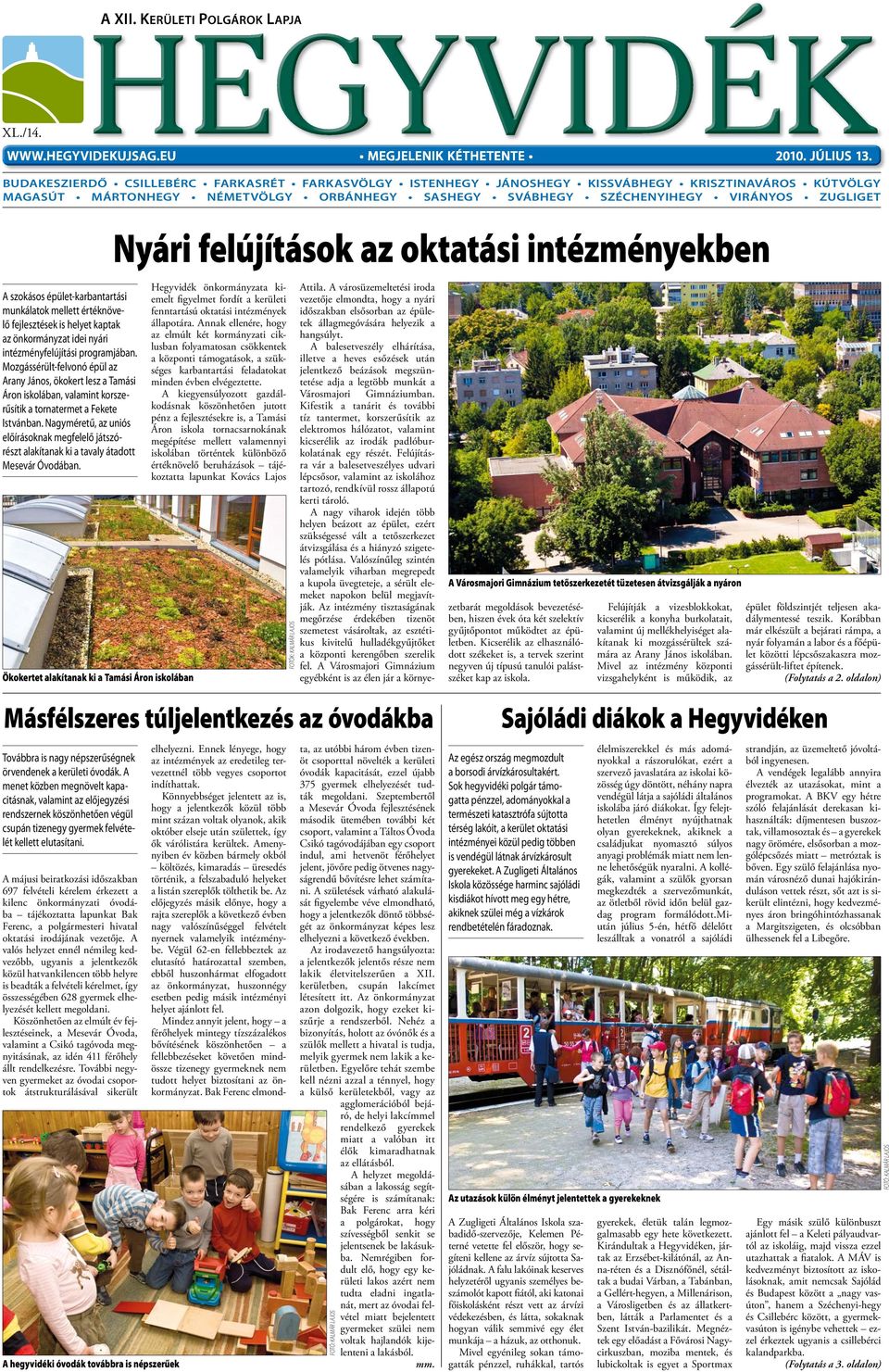 szokásos épület-karbantartási munkálatok mellett értéknövelő fejlesztések is helyet kaptak az önkormányzat idei nyári intézményfelújítási programjában.