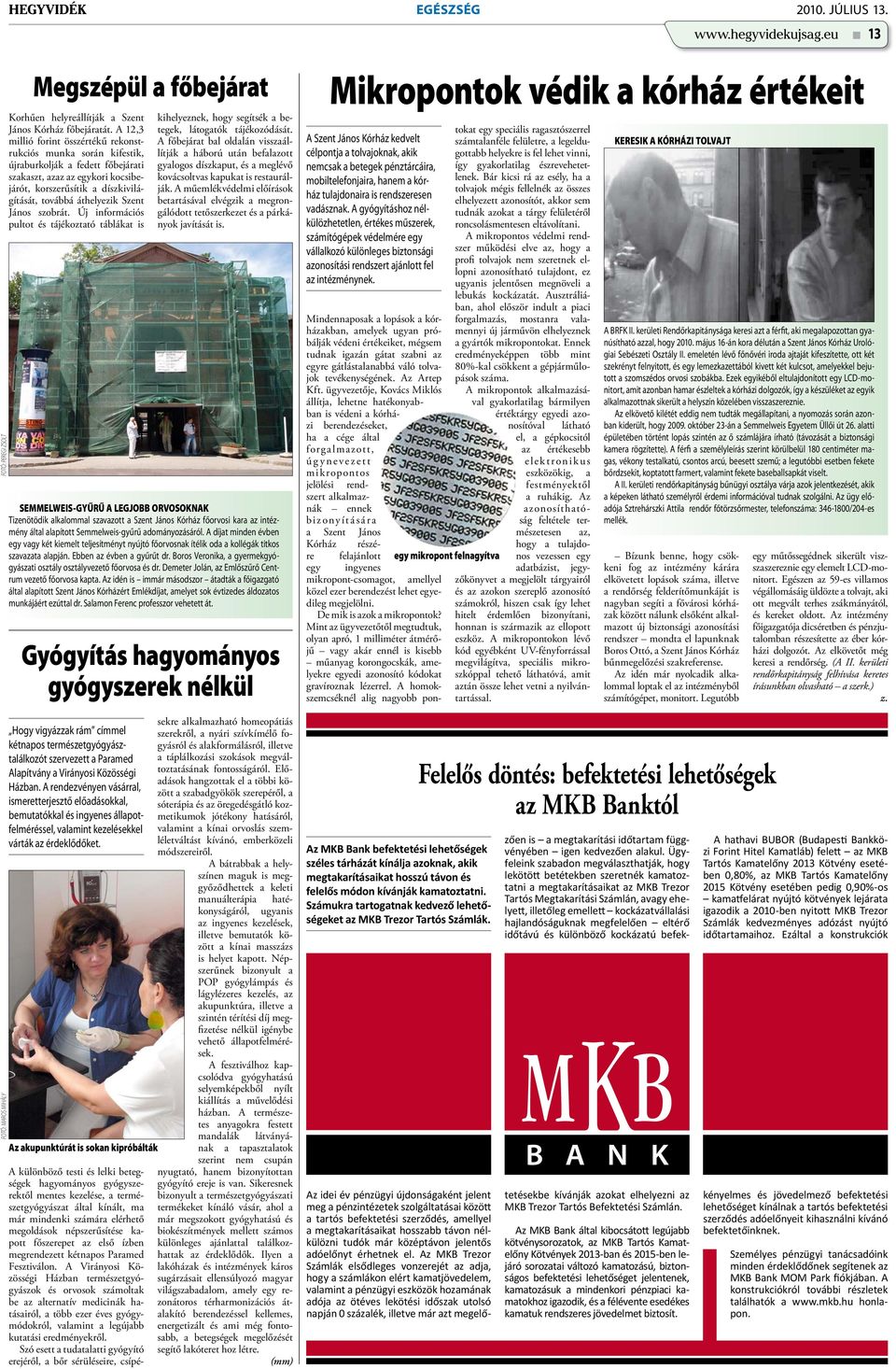 Szent János szobrát. Új információs pultot és tájékoztató táblákat is kihelyeznek, hogy segítsék a betegek, látogatók tájékozódását.
