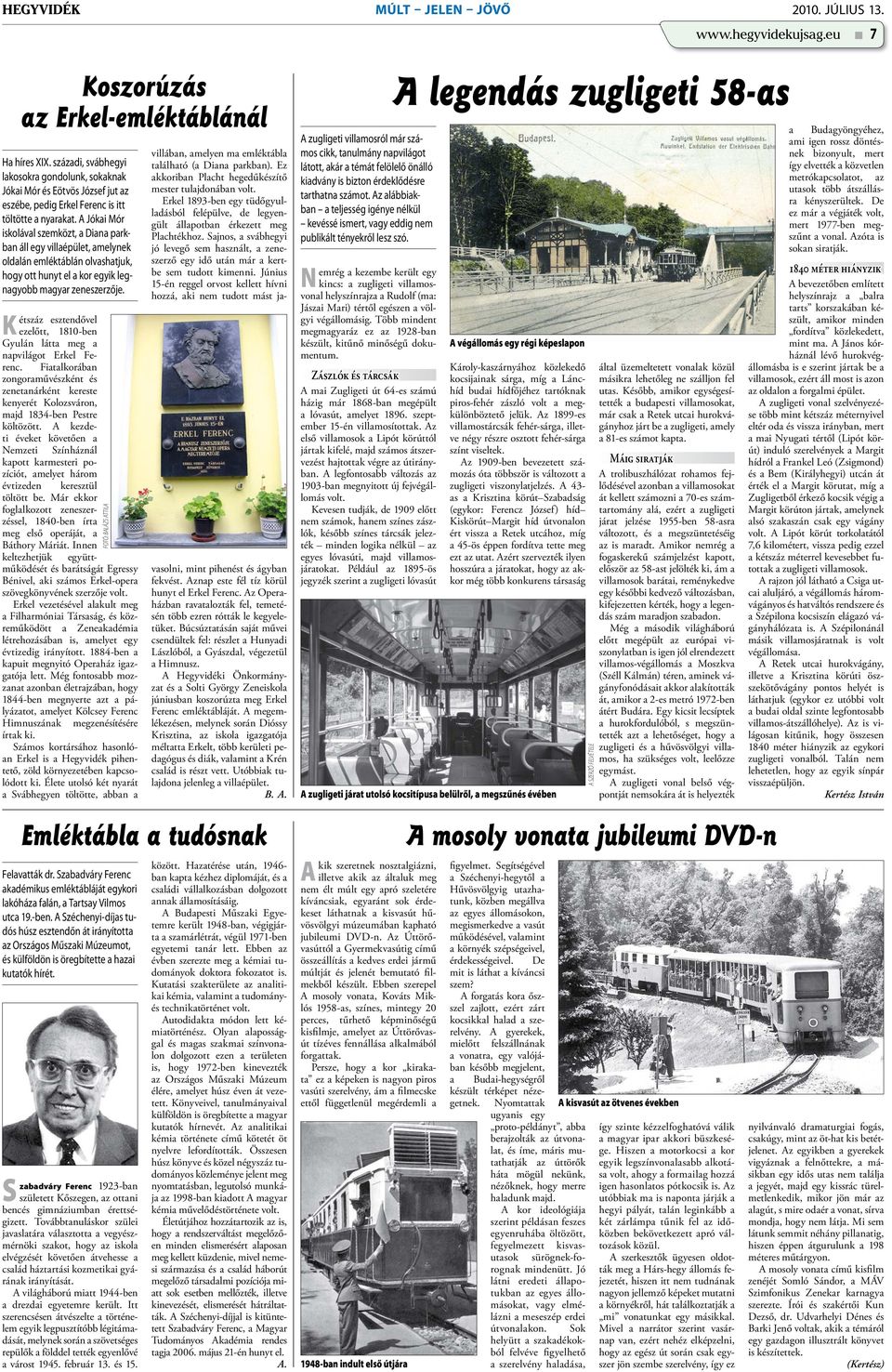 A Jókai Mór iskolával szemközt, a Diana parkban áll egy villaépület, amelynek oldalán emléktáblán olvashatjuk, hogy ott hunyt el a kor egyik legnagyobb magyar zeneszerzője.