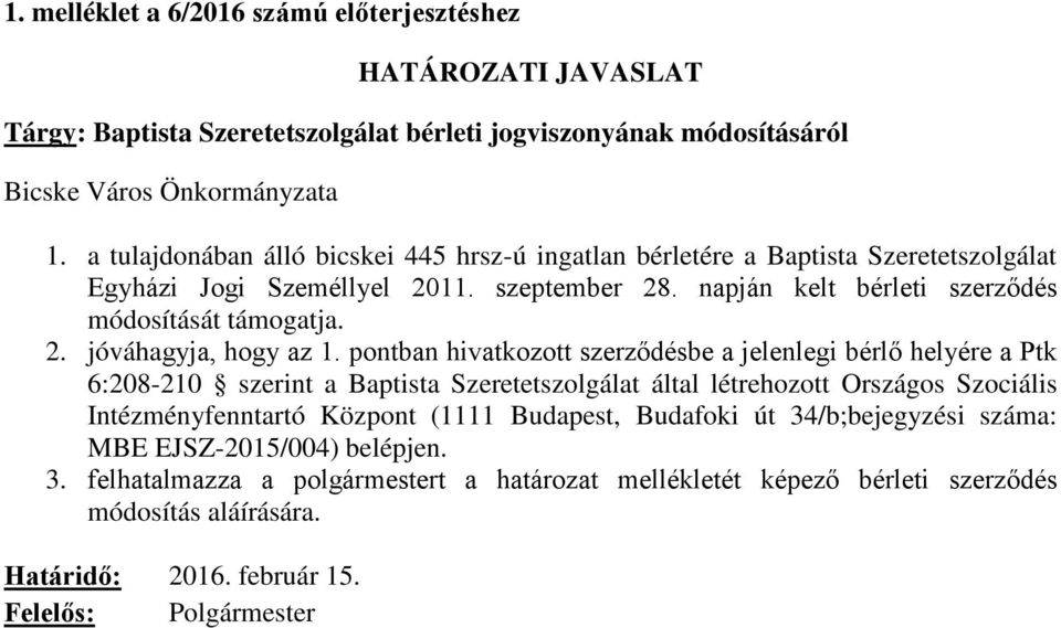 pontban hivatkozott szerződésbe a jelenlegi bérlő helyére a Ptk 6:208-210 szerint a Baptista Szeretetszolgálat által létrehozott Országos Szociális Intézményfenntartó Központ (1111 Budapest,