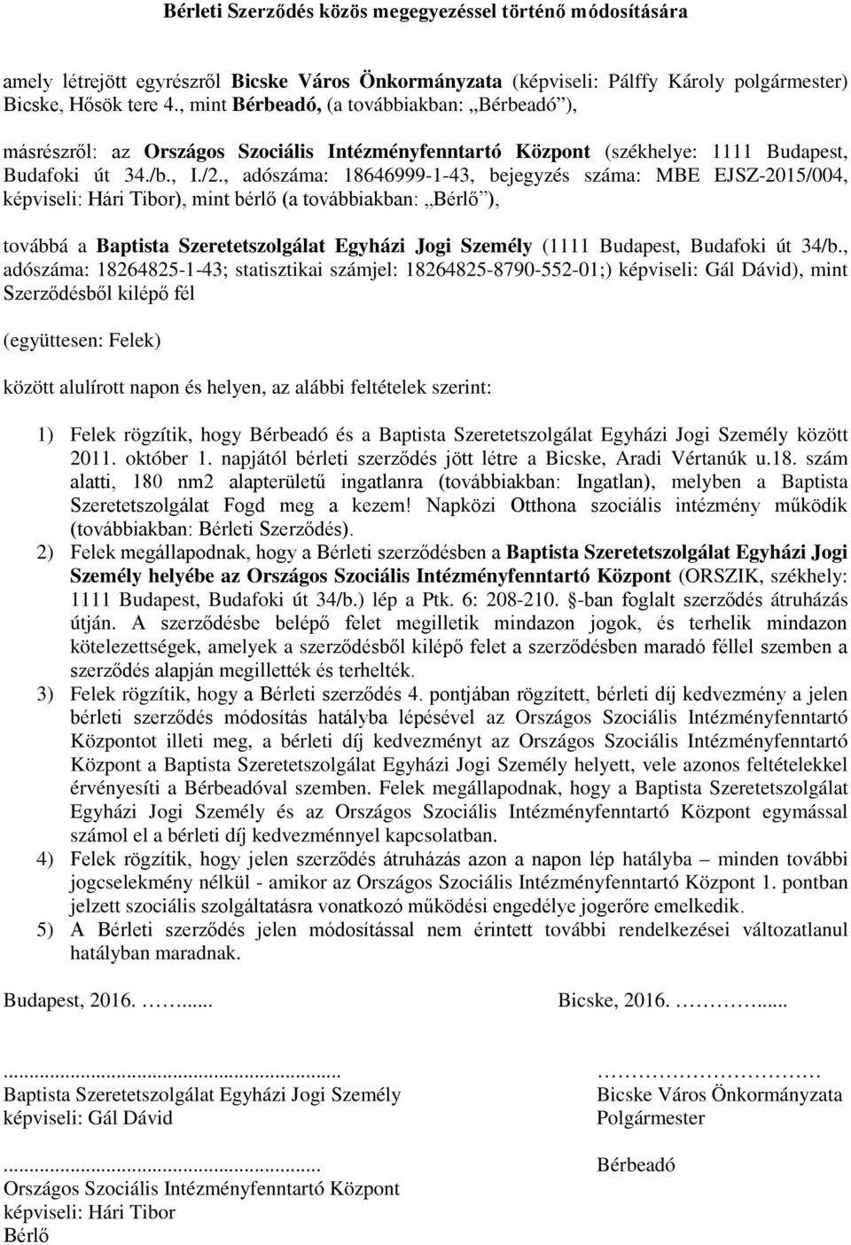 , adószáma: 18646999-1-43, bejegyzés száma: MBE EJSZ-2015/004, képviseli: Hári Tibor), mint bérlő (a továbbiakban: Bérlő ), továbbá a Baptista Szeretetszolgálat Egyházi Jogi Személy (1111 Budapest,