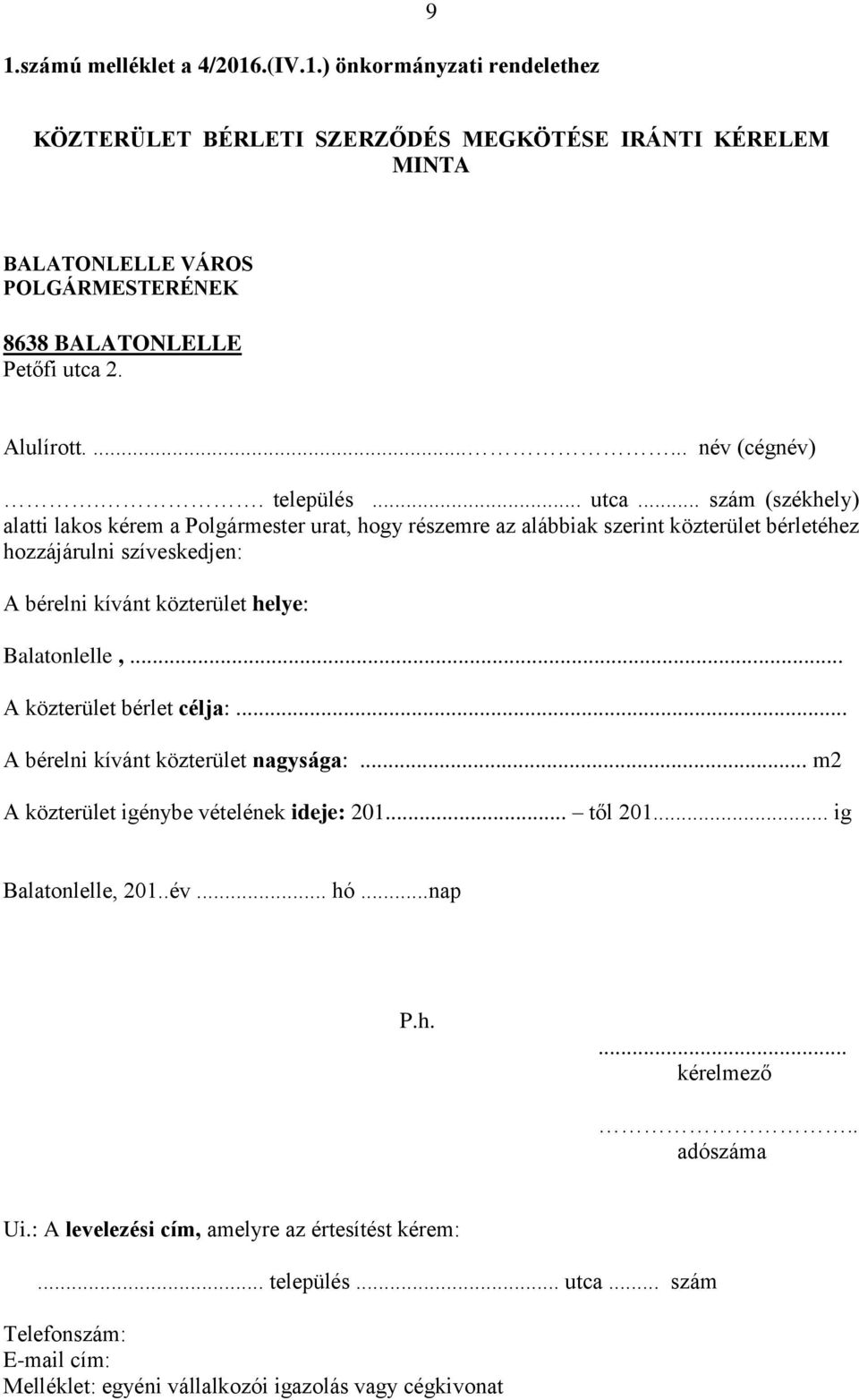 .. szám (székhely) alatti lakos kérem a Polgármester urat, hogy részemre az alábbiak szerint közterület bérletéhez hozzájárulni szíveskedjen: A bérelni kívánt közterület helye: Balatonlelle,.