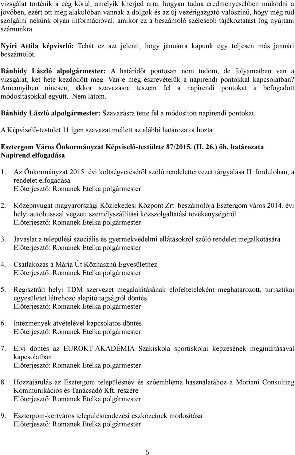 Nyíri Attila képviselő: Tehát ez azt jelenti, hogy januárra kapunk egy teljesen más januári beszámolót.