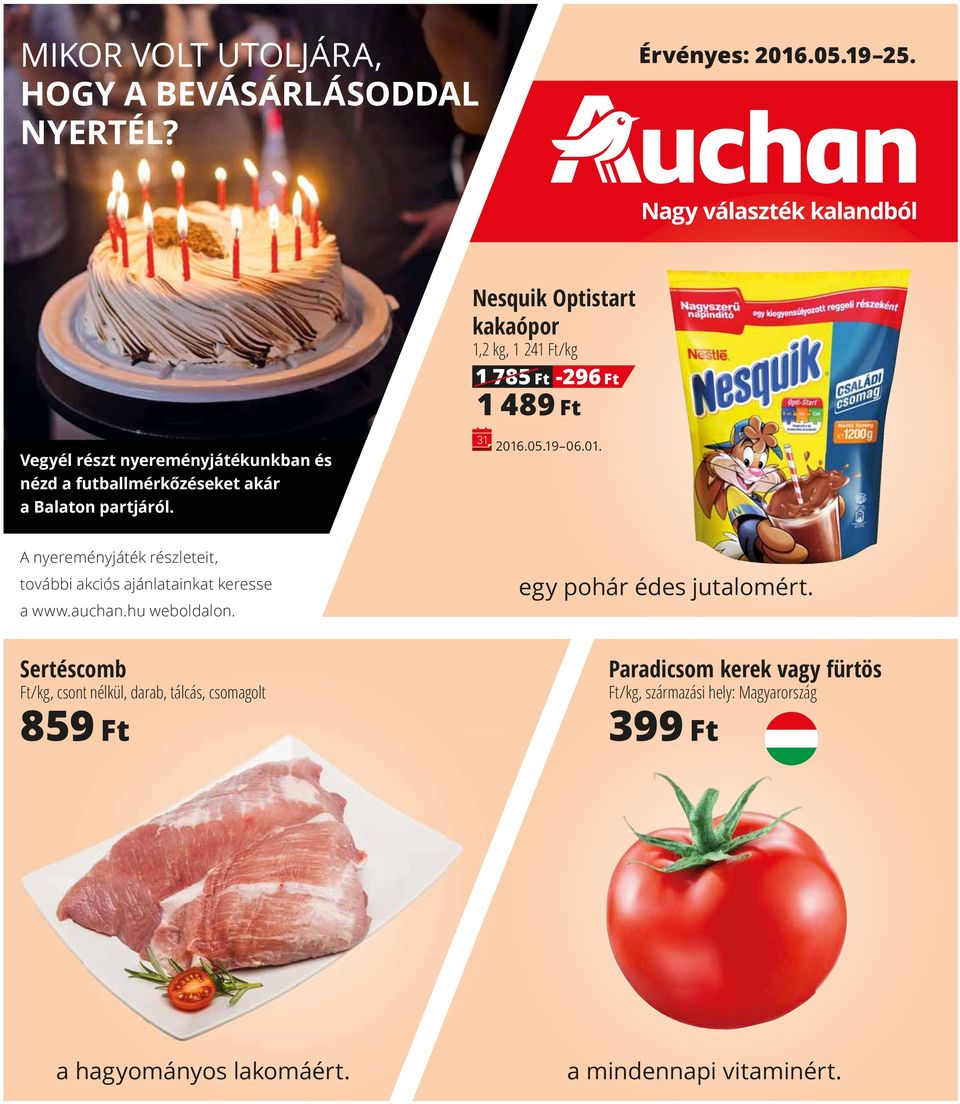 a Balaton partjáról. 2016.05.19 06.01. A nyereményjáték részleteit, további akciós ajánlatainkat keresse a www.auchan.hu weboldalon.