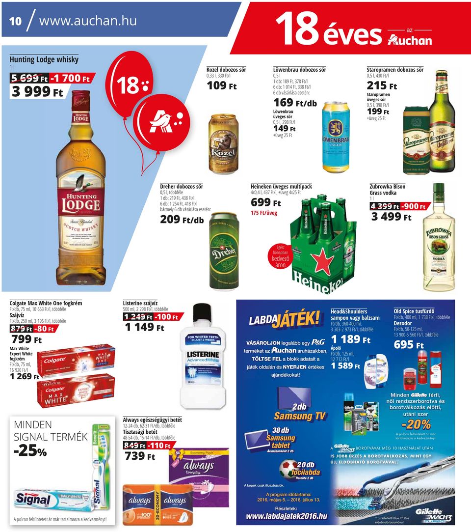 Löwenbrau üveges sör 0,5 l, 298 Ft/l 149 Ft +üveg 25 Ft Staropramen dobozos sör 0,5 l, 43/l 215 Ft Staropramen üveges sör 0,5 l, 398 Ft/l 199 Ft +üveg 25 Ft Dreher dobozos sör 0,5 l, többféle 1 db: