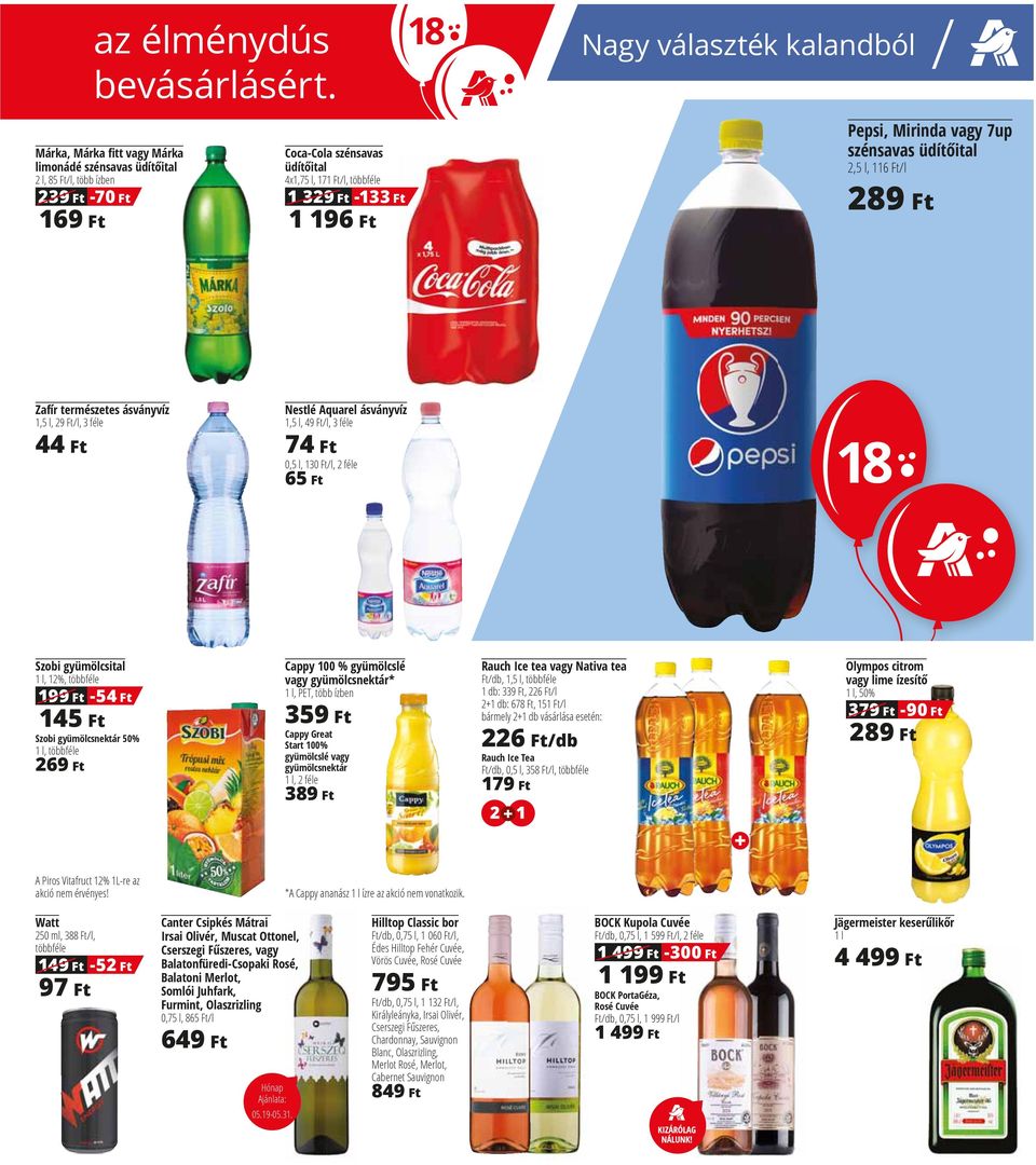 választék kalandból / Pepsi, Mirinda vagy 7up szénsavas üdít ital 2,5 l, 116 Ft/l 289 Ft Zafír természetes ásványvíz 1,5 l, 29 Ft/l, 3 féle 44 Ft Nestlé Aquarel ásványvíz 1,5 l, 49 Ft/l, 3 féle 74 Ft