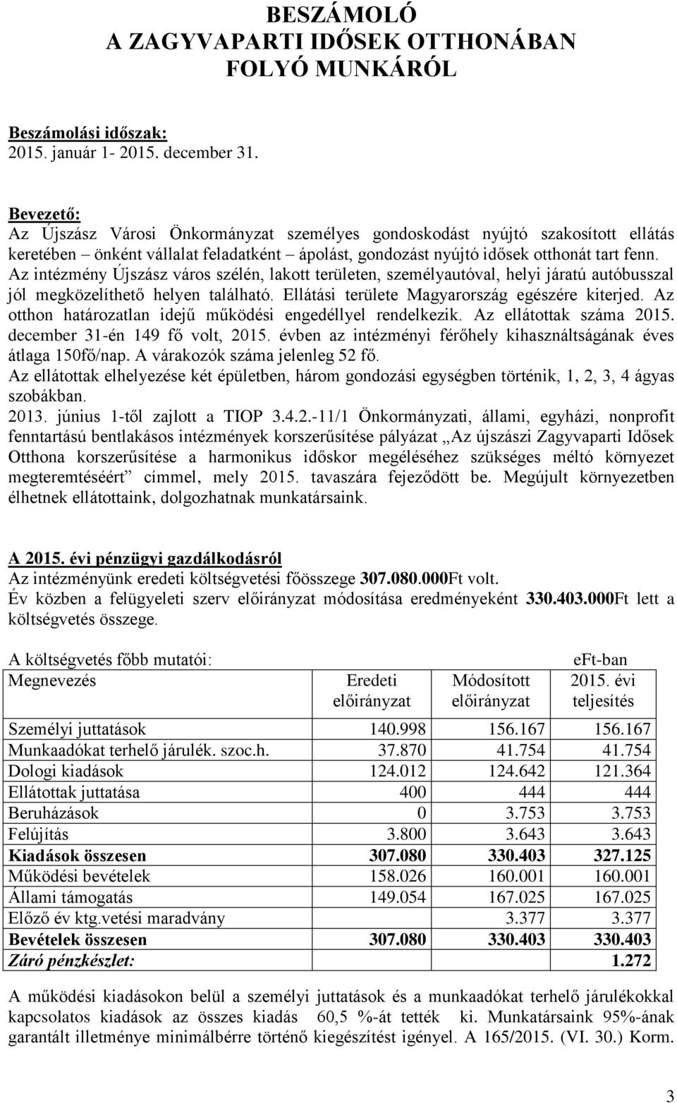 Az intézmény Újszász város szélén, lakott területen, személyautóval, helyi járatú autóbusszal jól megközelíthető helyen található. Ellátási területe Magyarország egészére kiterjed.