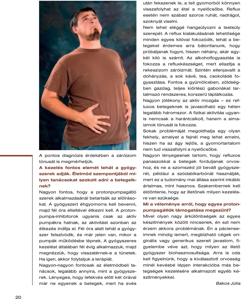 A pro tonpumpa-inhibitorok ugyanis csak az aktív pum pákra hatnak, az aktivitást azonban az étkezés indítja el.