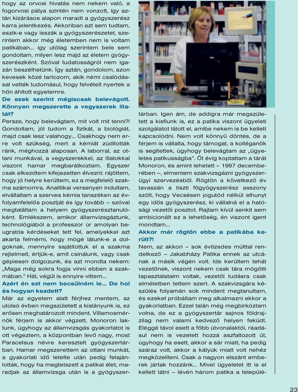 gyógyszerészként. Szóval tudatosságról nem igazán beszélhetünk.