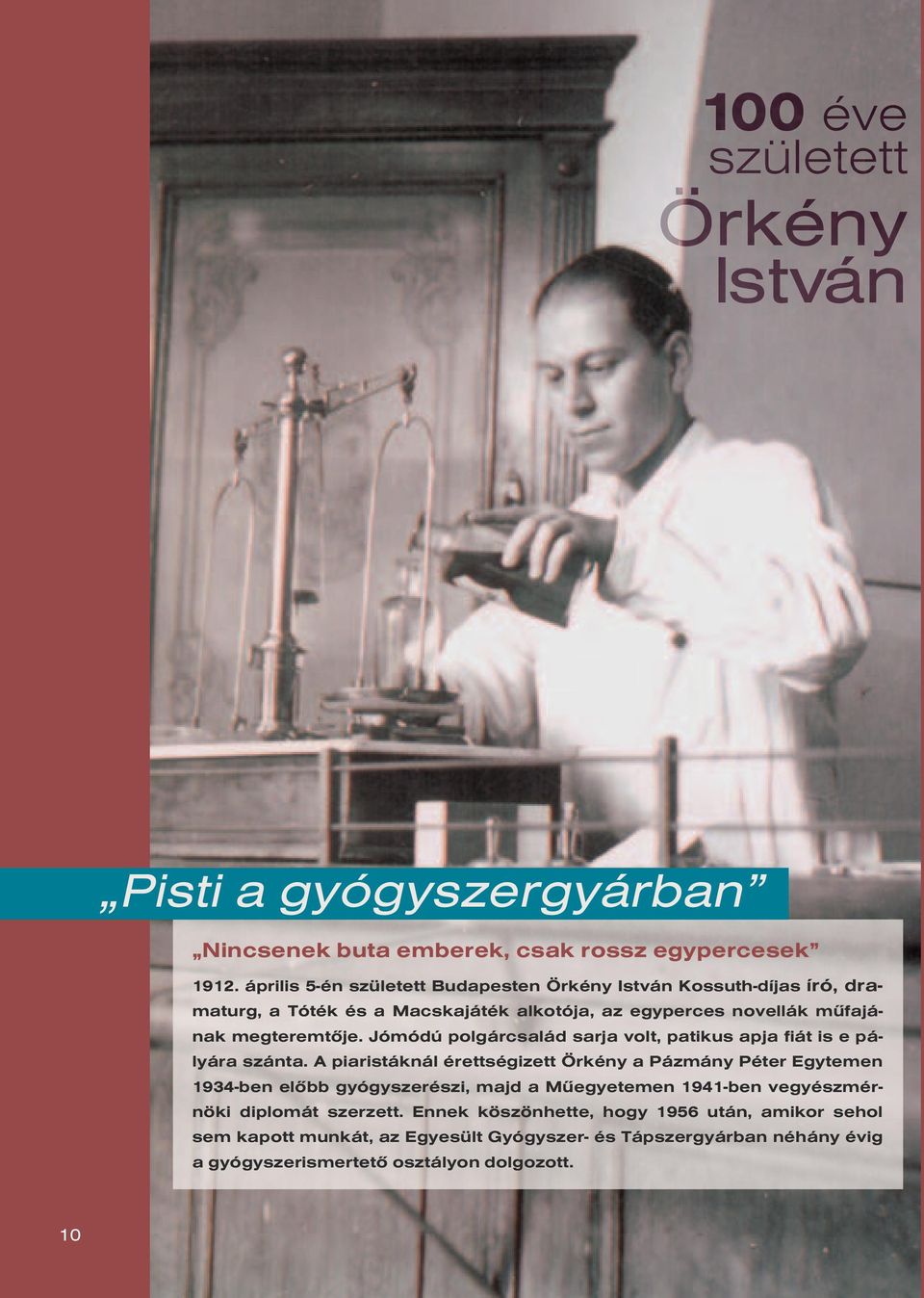 Jómódú polgárcsalád sar ja volt, patikus apja fiát is e pályára szánta.