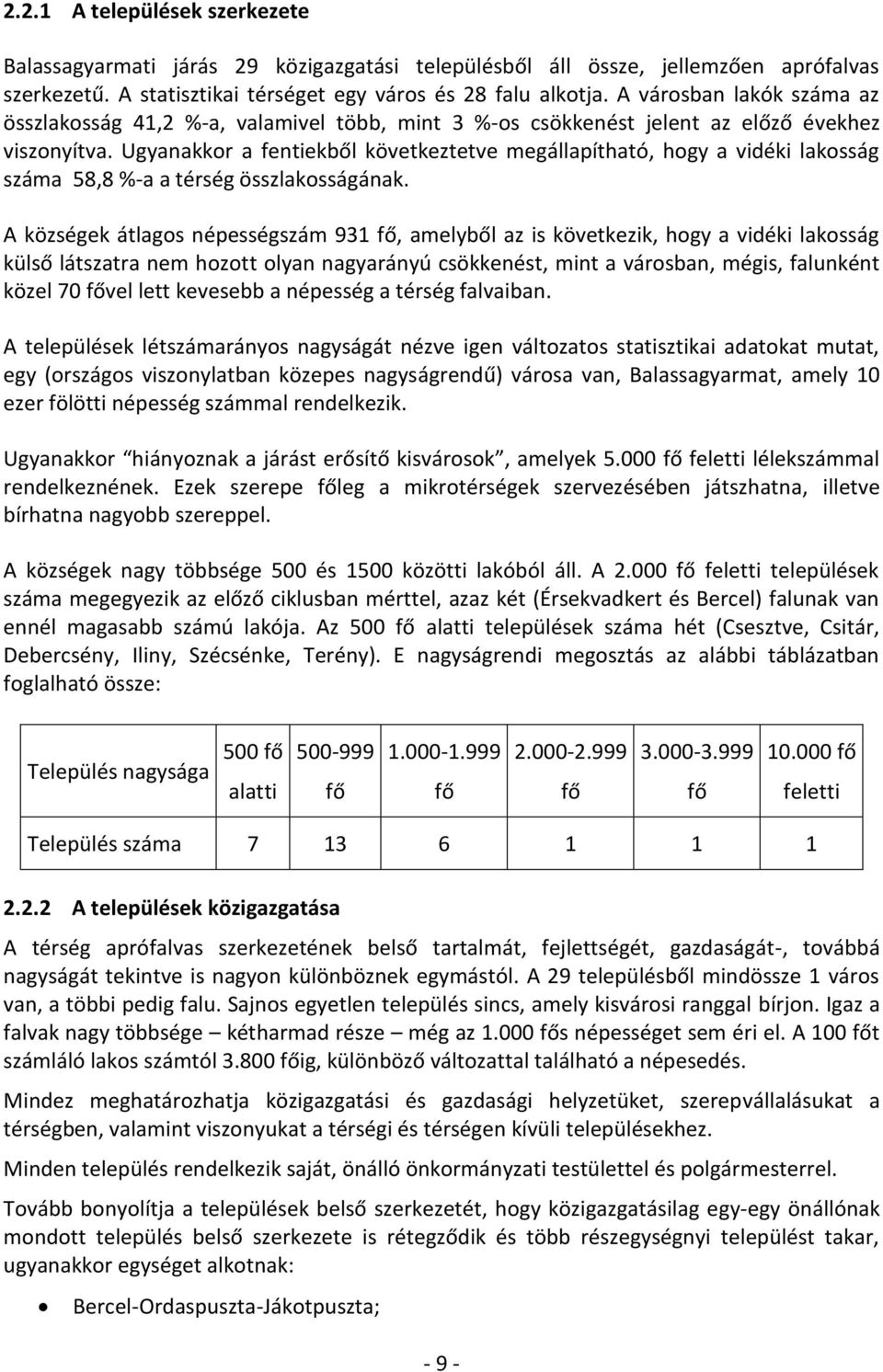 Ugyanakkor a fentiekből következtetve megállapítható, hogy a vidéki lakosság száma 58,8 %-a a térség összlakosságának.