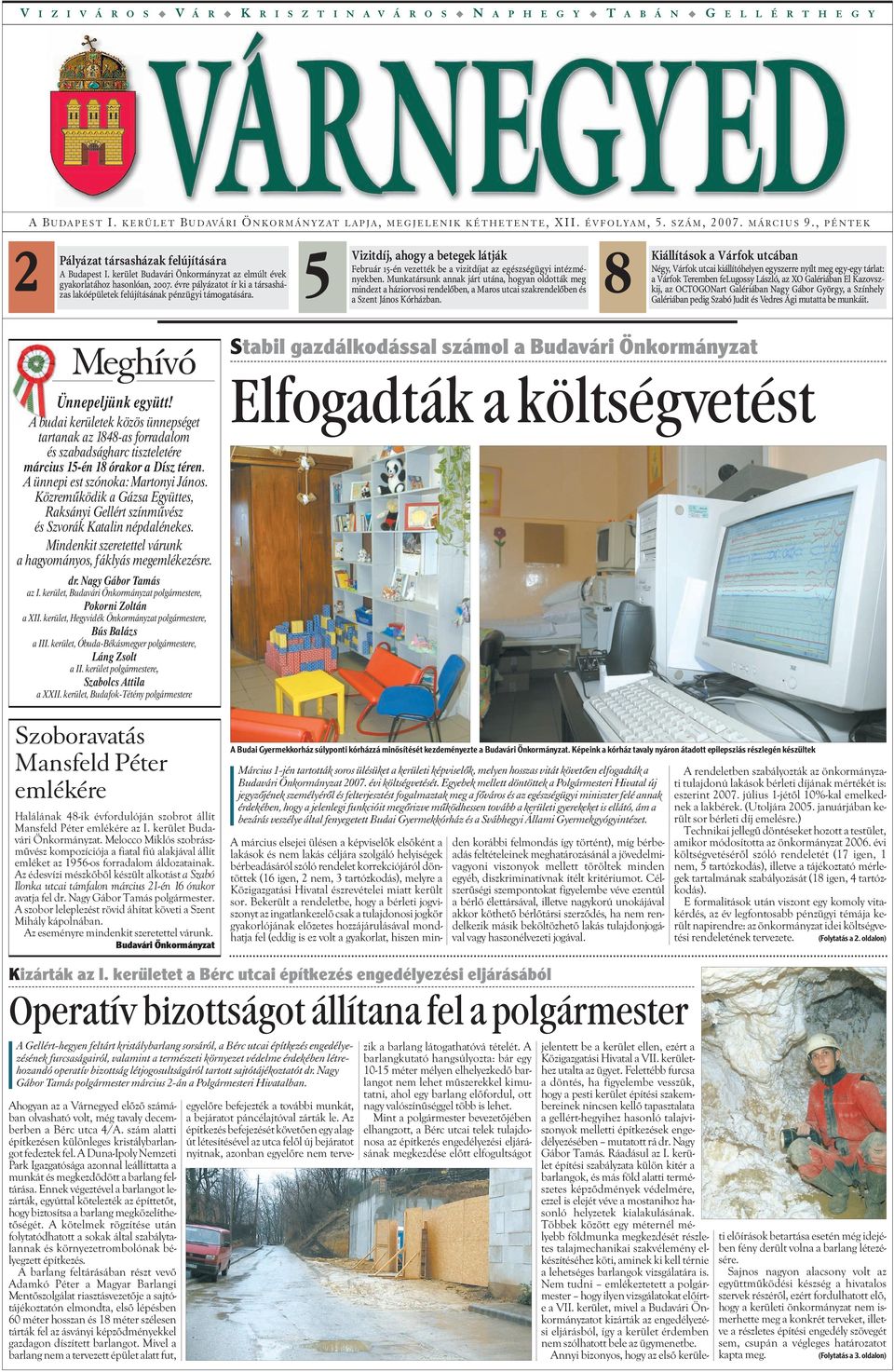 évre pályázatot ír ki a társasházas lakóépületek felújításának pénzügyi támogatására. 5 Vizitdíj, ahogy a betegek látják Február 15-én vezették be a vizitdíjat az egészségügyi intézményekben.